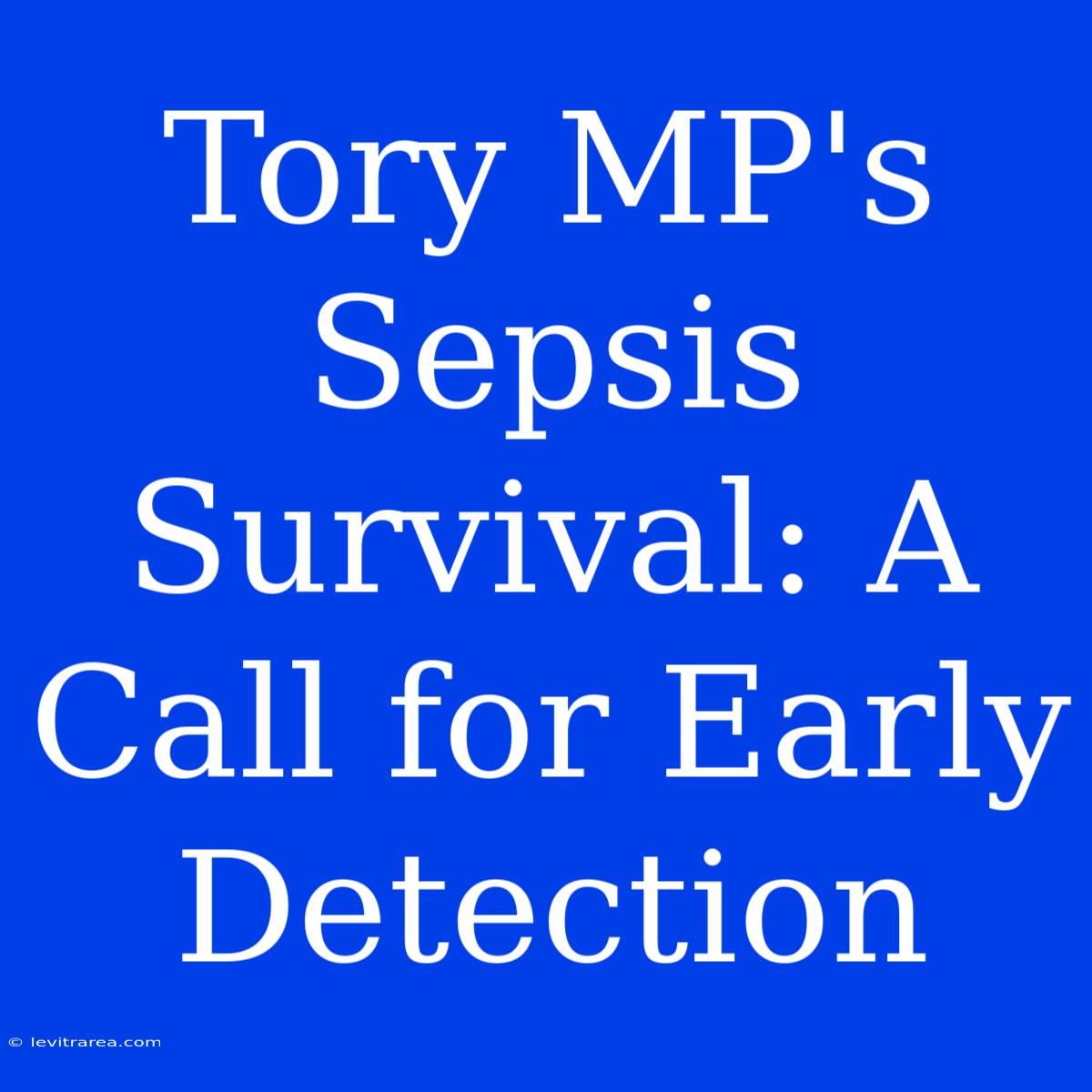 Tory MP's Sepsis Survival: A Call For Early Detection 