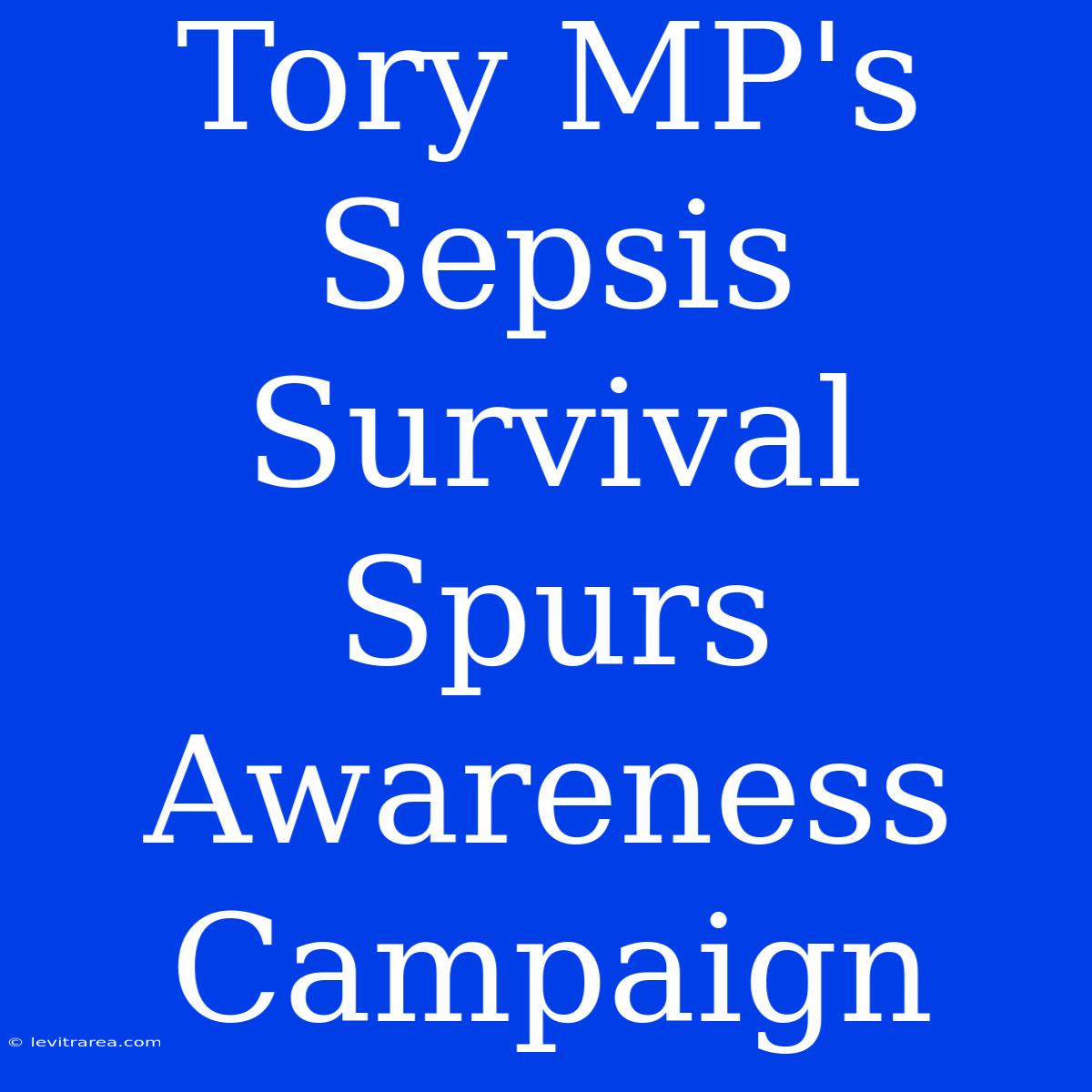 Tory MP's Sepsis Survival Spurs Awareness Campaign