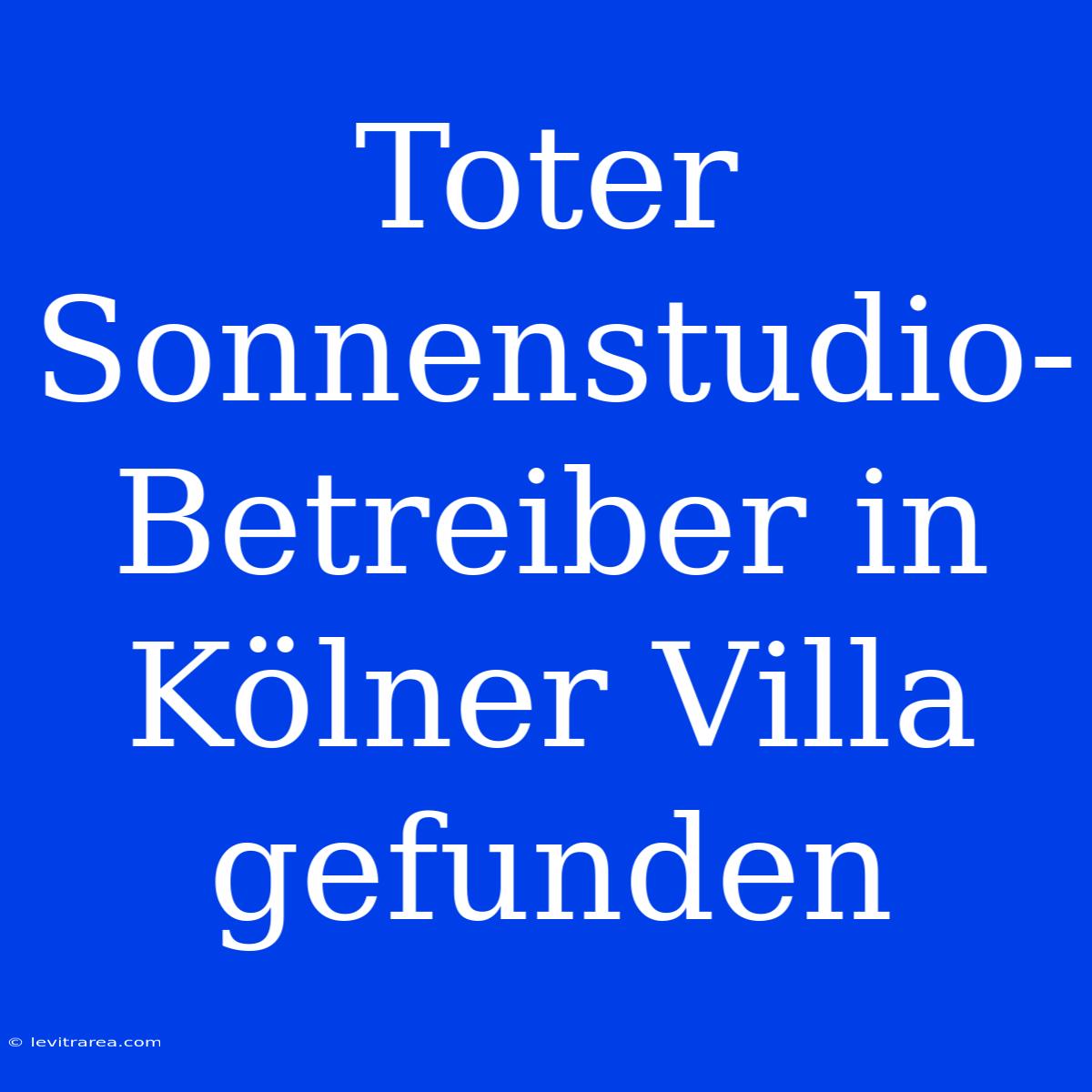 Toter Sonnenstudio-Betreiber In Kölner Villa Gefunden