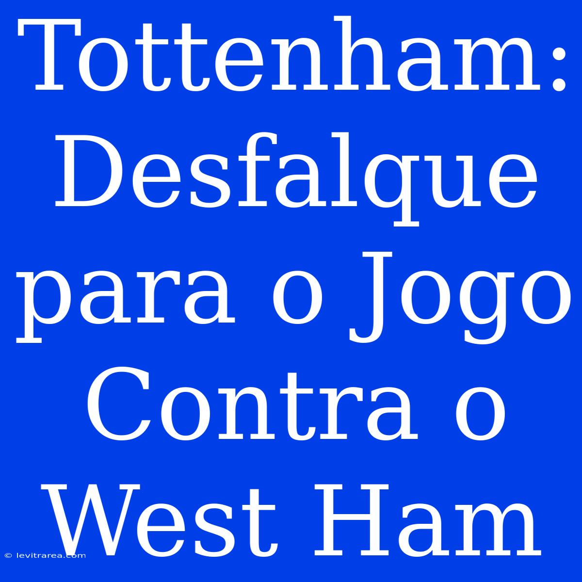 Tottenham: Desfalque Para O Jogo Contra O West Ham