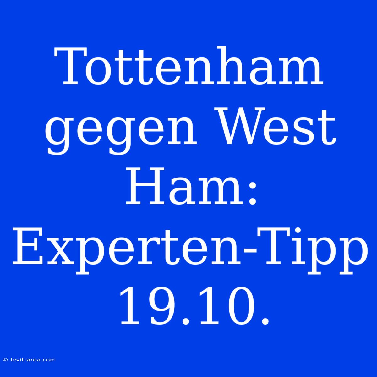 Tottenham Gegen West Ham: Experten-Tipp 19.10.