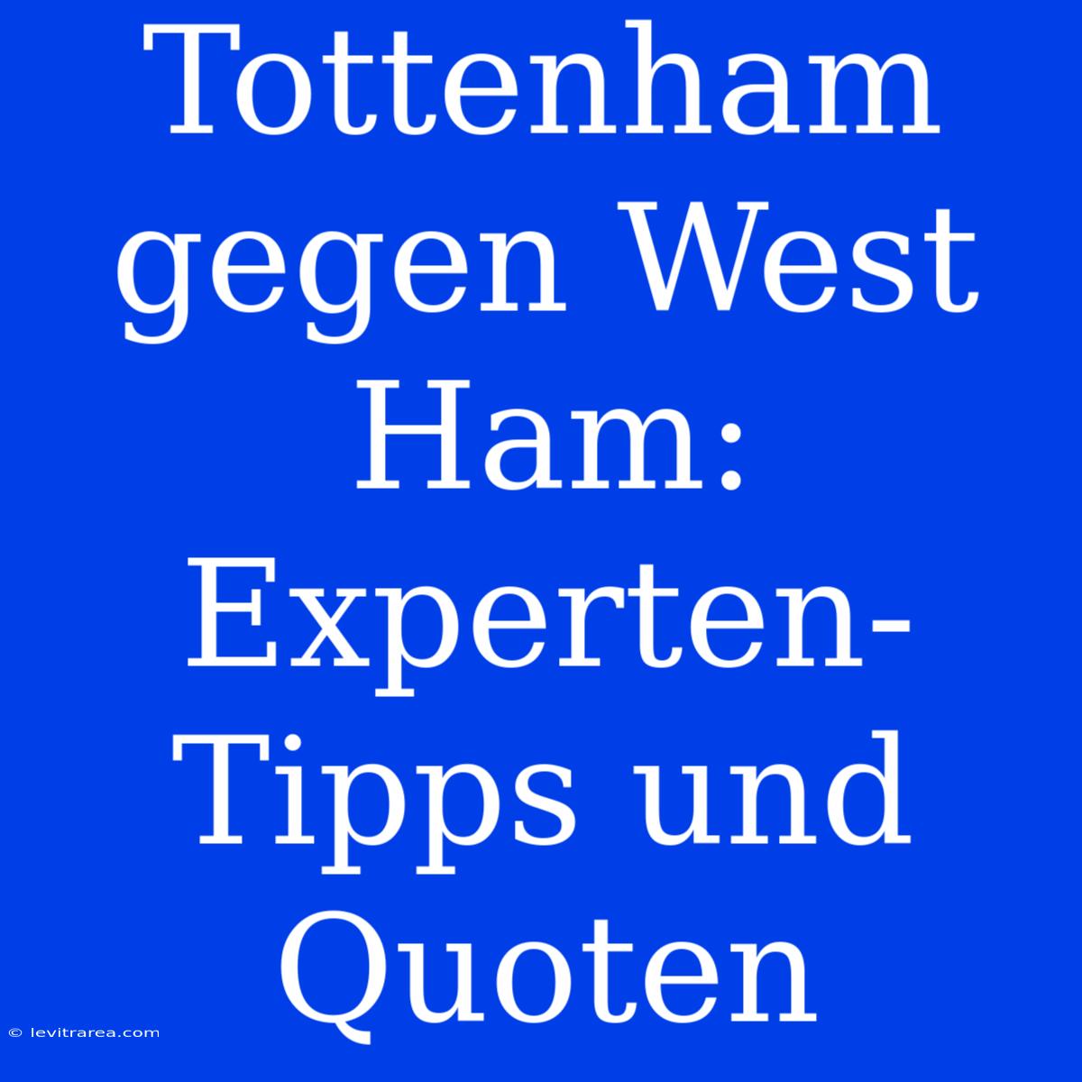 Tottenham Gegen West Ham: Experten-Tipps Und Quoten