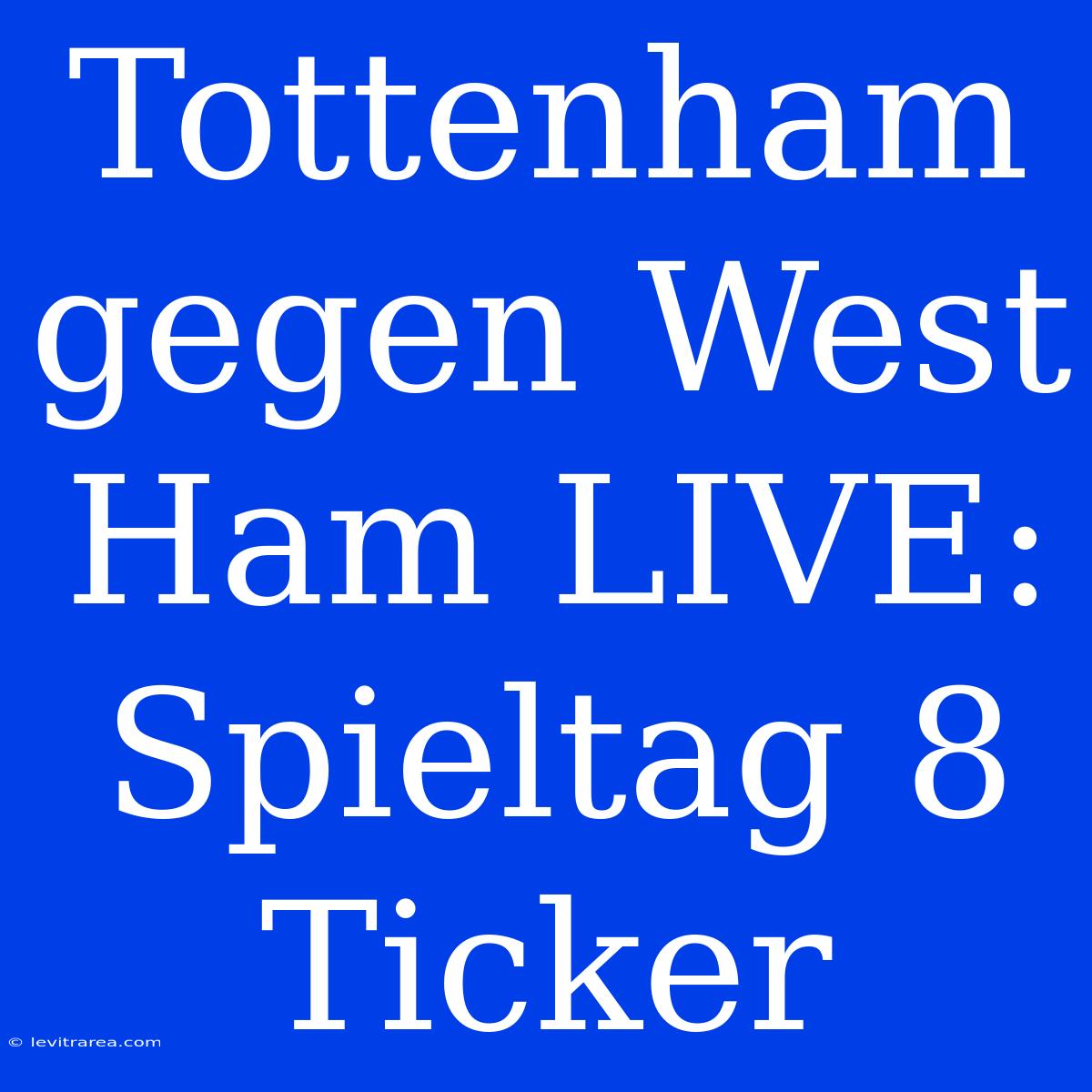 Tottenham Gegen West Ham LIVE: Spieltag 8 Ticker