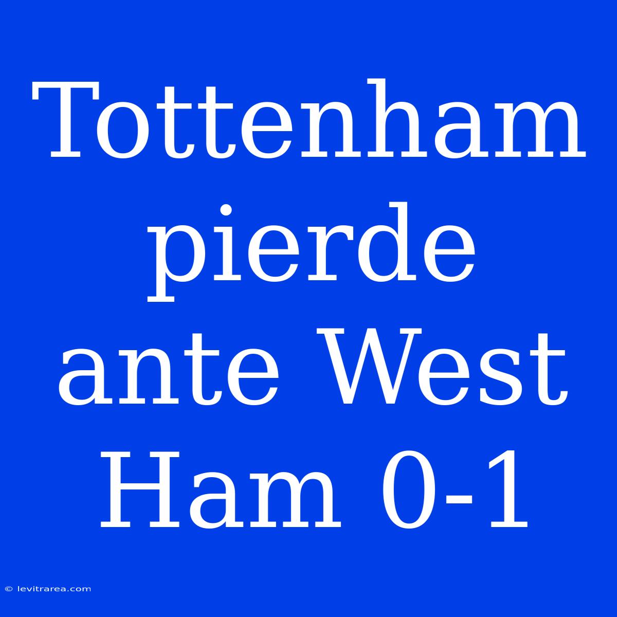 Tottenham Pierde Ante West Ham 0-1