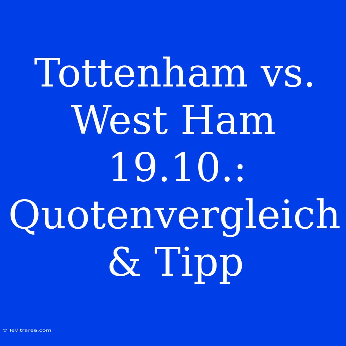 Tottenham Vs. West Ham 19.10.: Quotenvergleich & Tipp