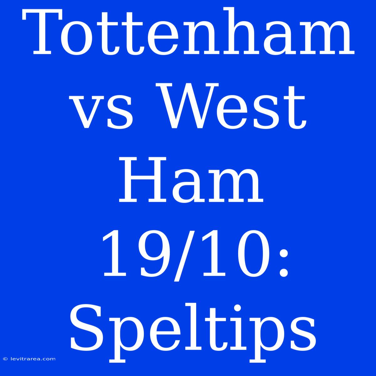 Tottenham Vs West Ham 19/10: Speltips