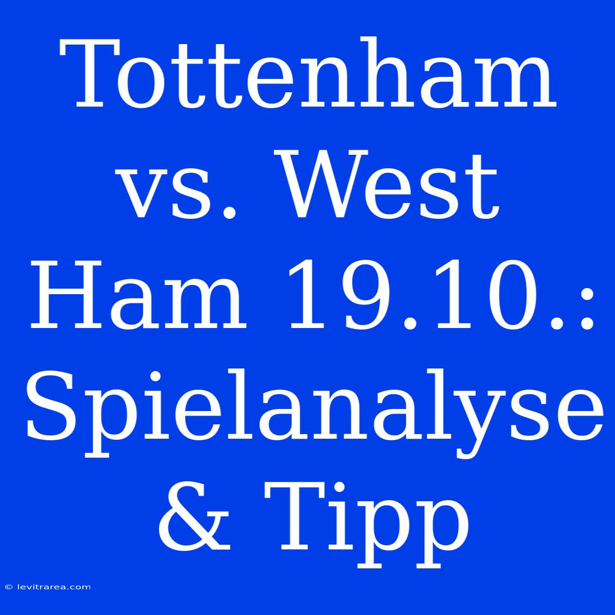 Tottenham Vs. West Ham 19.10.: Spielanalyse & Tipp