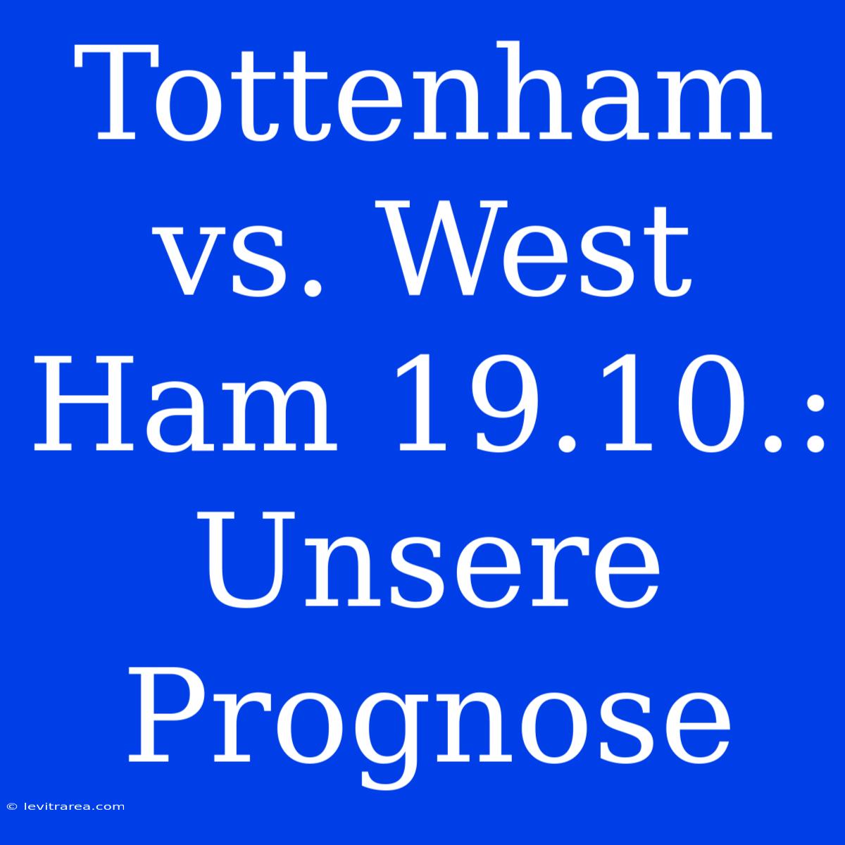 Tottenham Vs. West Ham 19.10.: Unsere Prognose