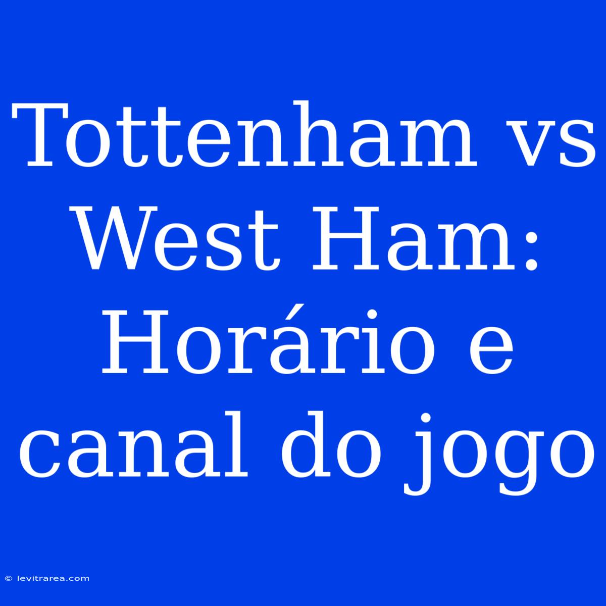 Tottenham Vs West Ham: Horário E Canal Do Jogo