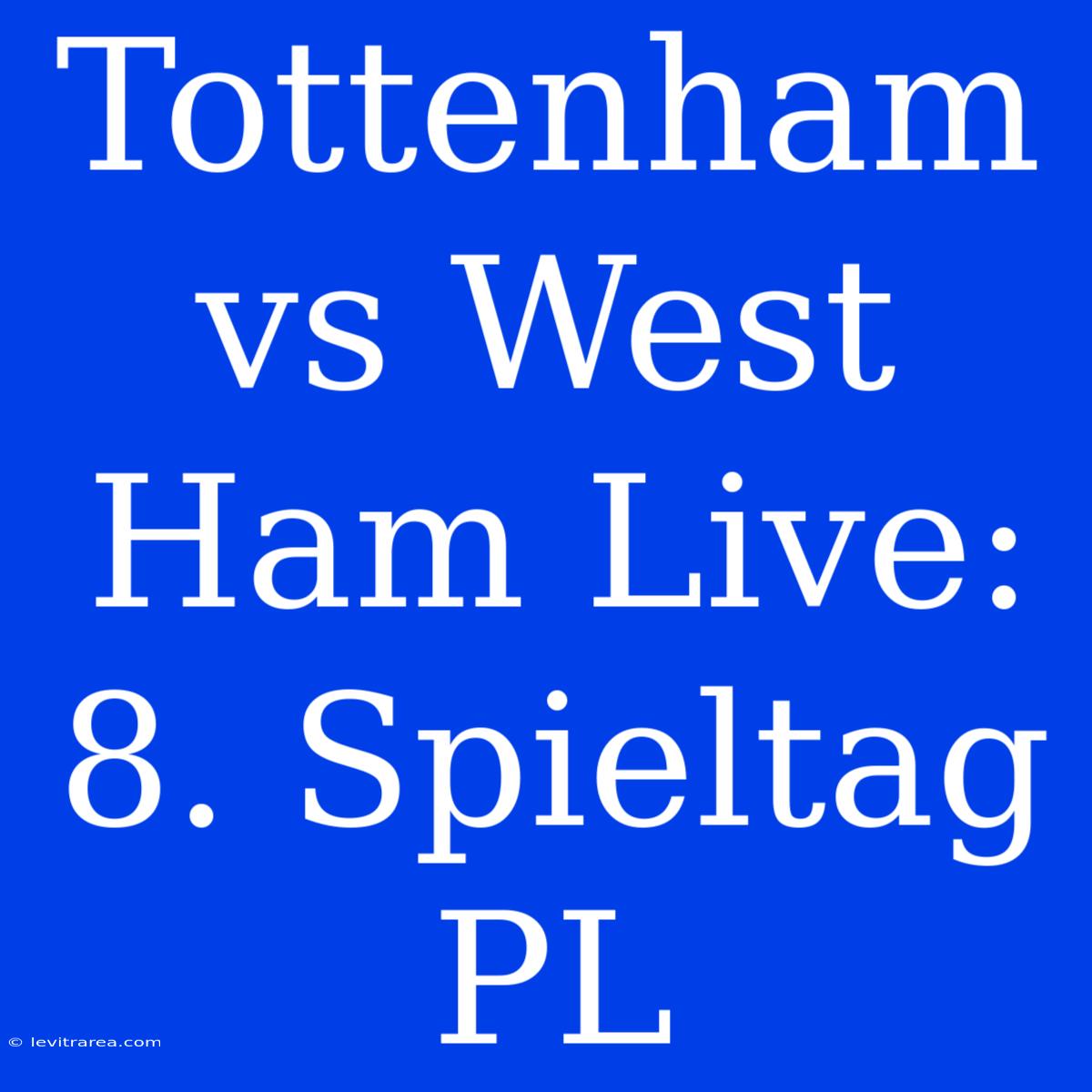 Tottenham Vs West Ham Live: 8. Spieltag PL