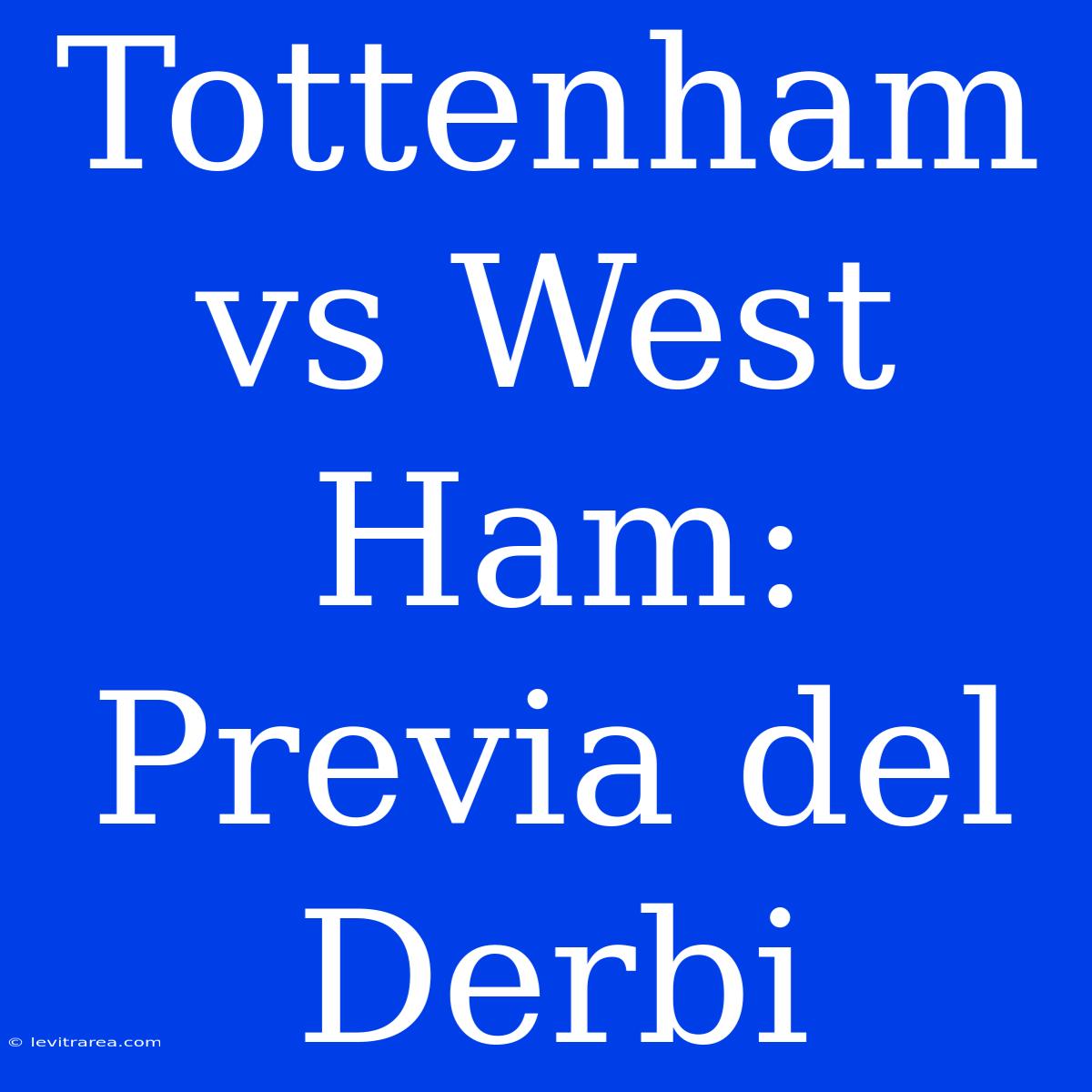 Tottenham Vs West Ham: Previa Del Derbi