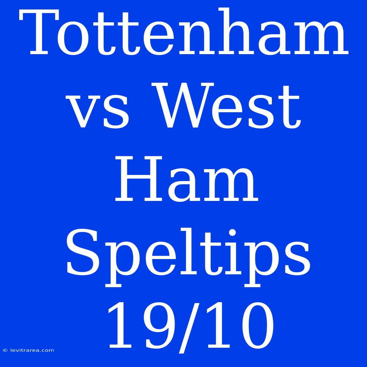 Tottenham Vs West Ham Speltips 19/10