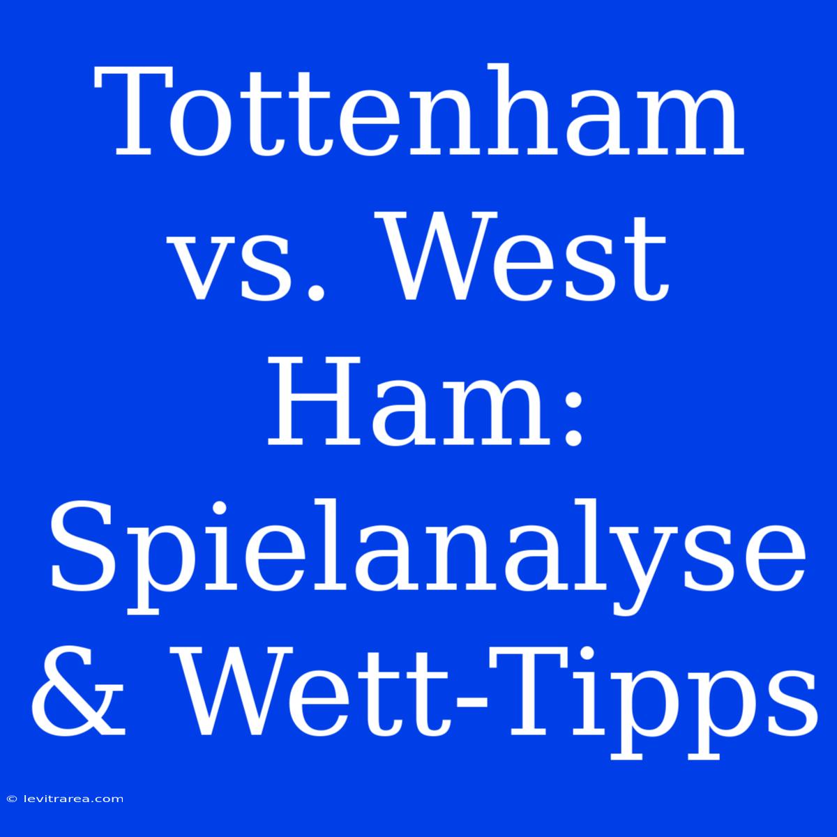 Tottenham Vs. West Ham: Spielanalyse & Wett-Tipps 