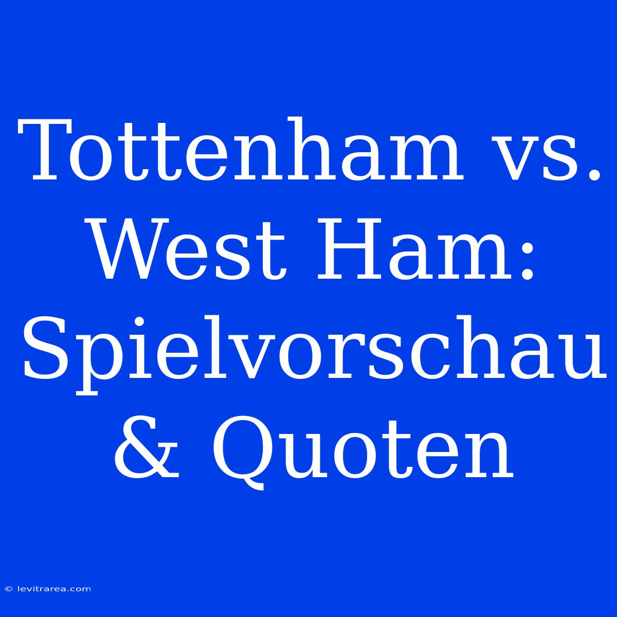 Tottenham Vs. West Ham: Spielvorschau & Quoten