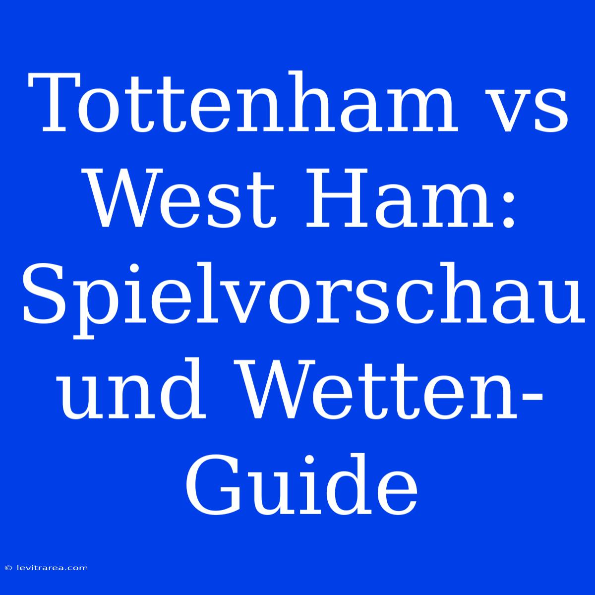 Tottenham Vs West Ham: Spielvorschau Und Wetten-Guide 