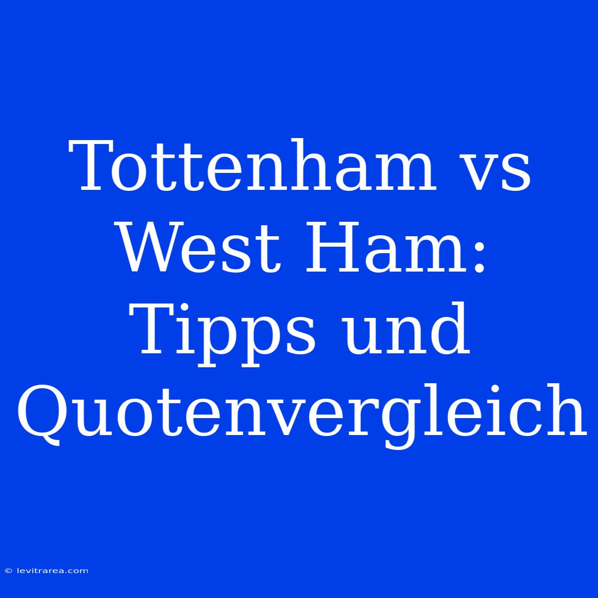 Tottenham Vs West Ham: Tipps Und Quotenvergleich