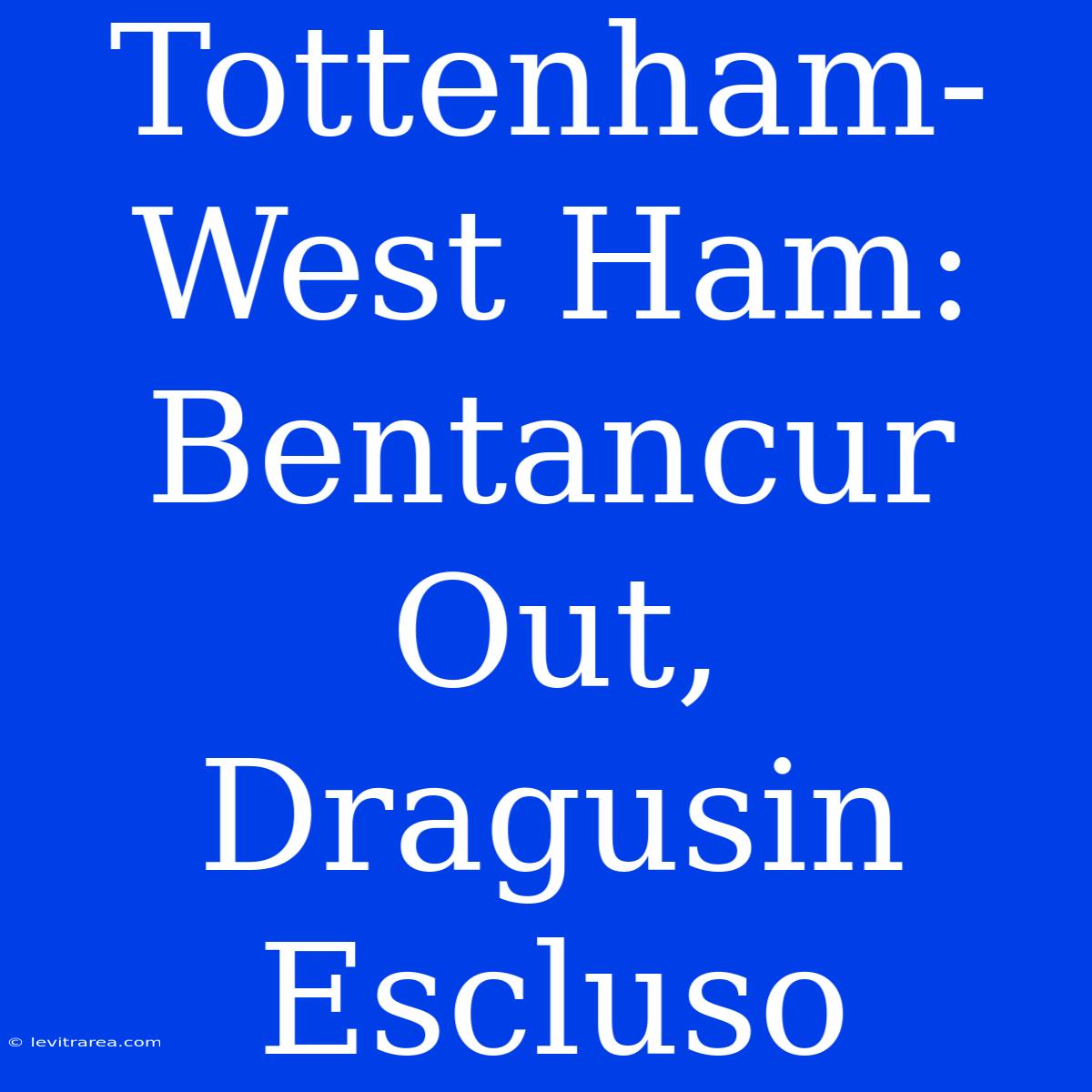 Tottenham-West Ham: Bentancur Out, Dragusin Escluso