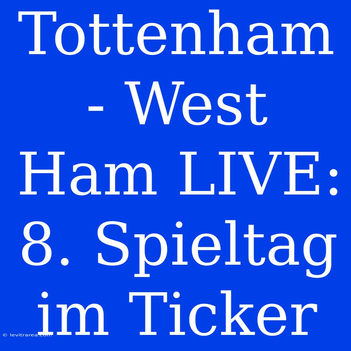 Tottenham - West Ham LIVE: 8. Spieltag Im Ticker