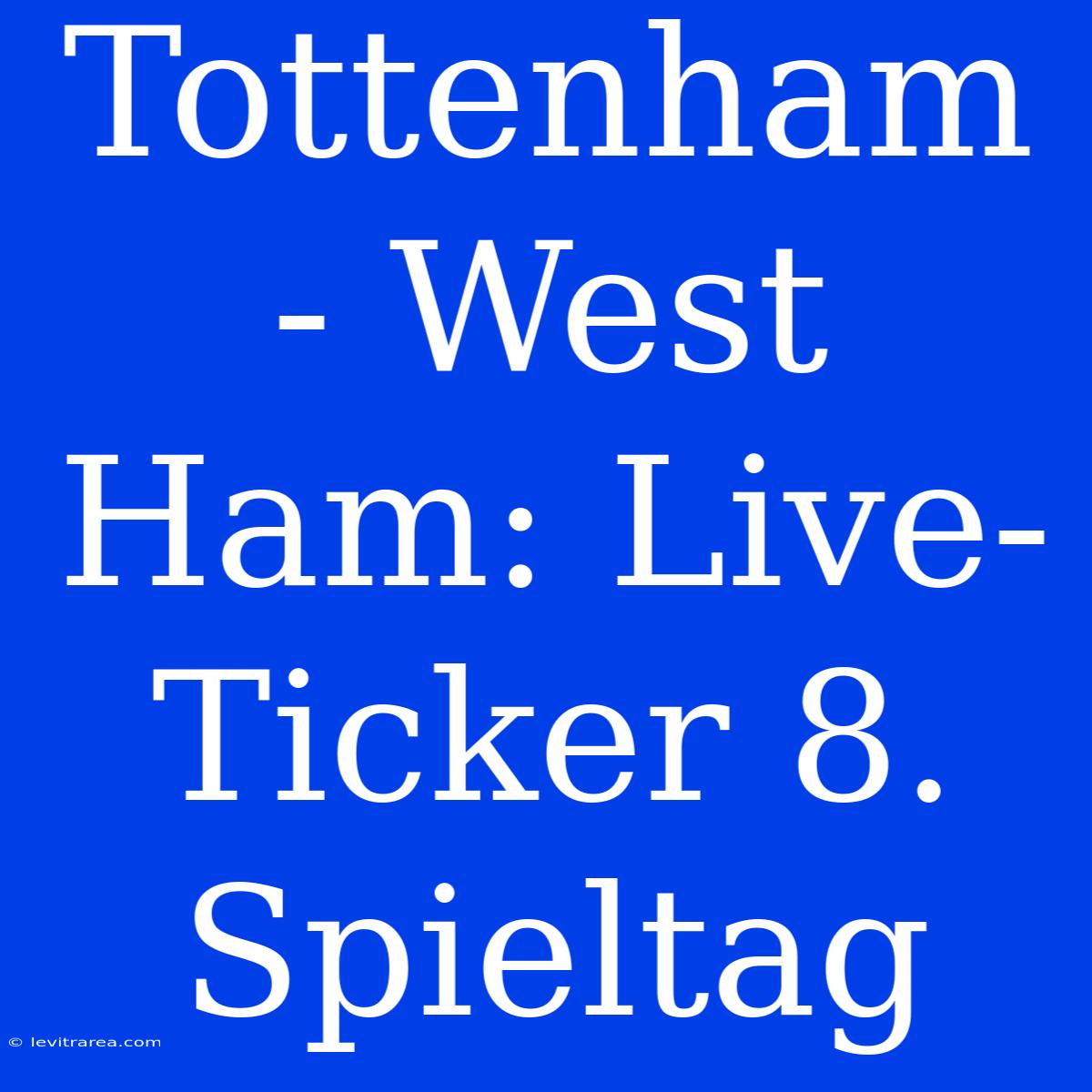 Tottenham - West Ham: Live-Ticker 8. Spieltag