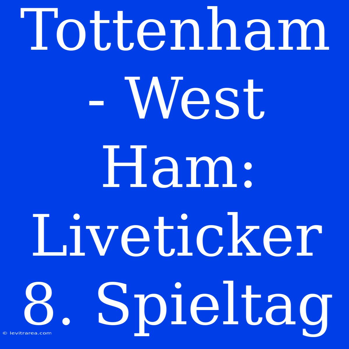 Tottenham - West Ham: Liveticker 8. Spieltag