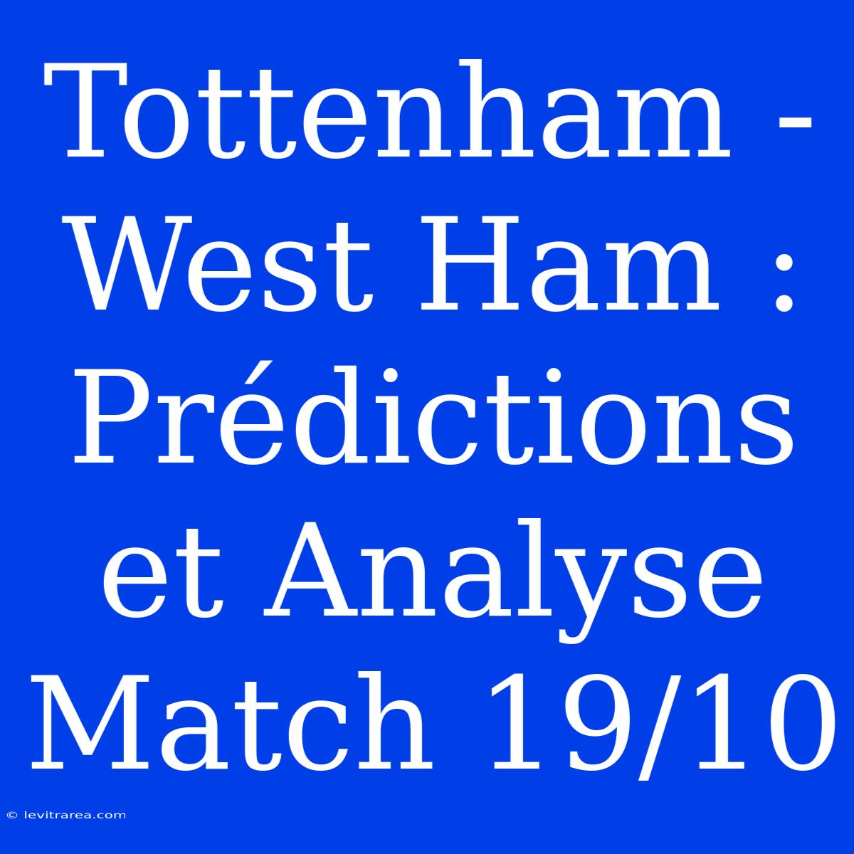 Tottenham - West Ham : Prédictions Et Analyse Match 19/10