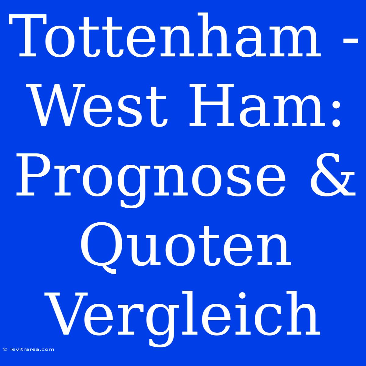 Tottenham - West Ham: Prognose & Quoten Vergleich