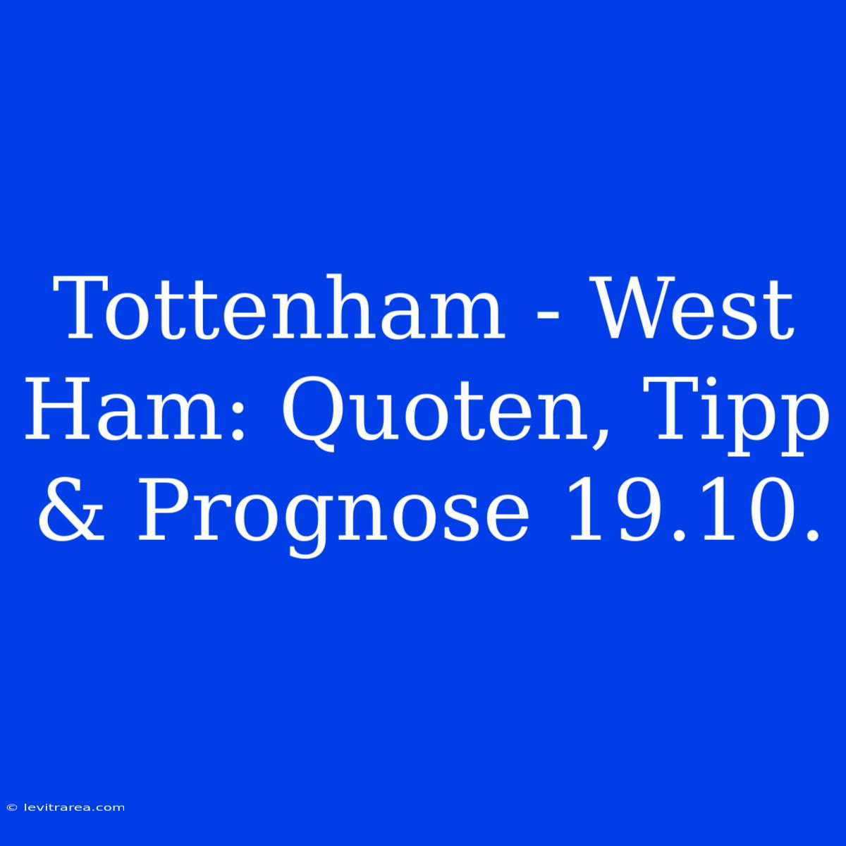 Tottenham - West Ham: Quoten, Tipp & Prognose 19.10.