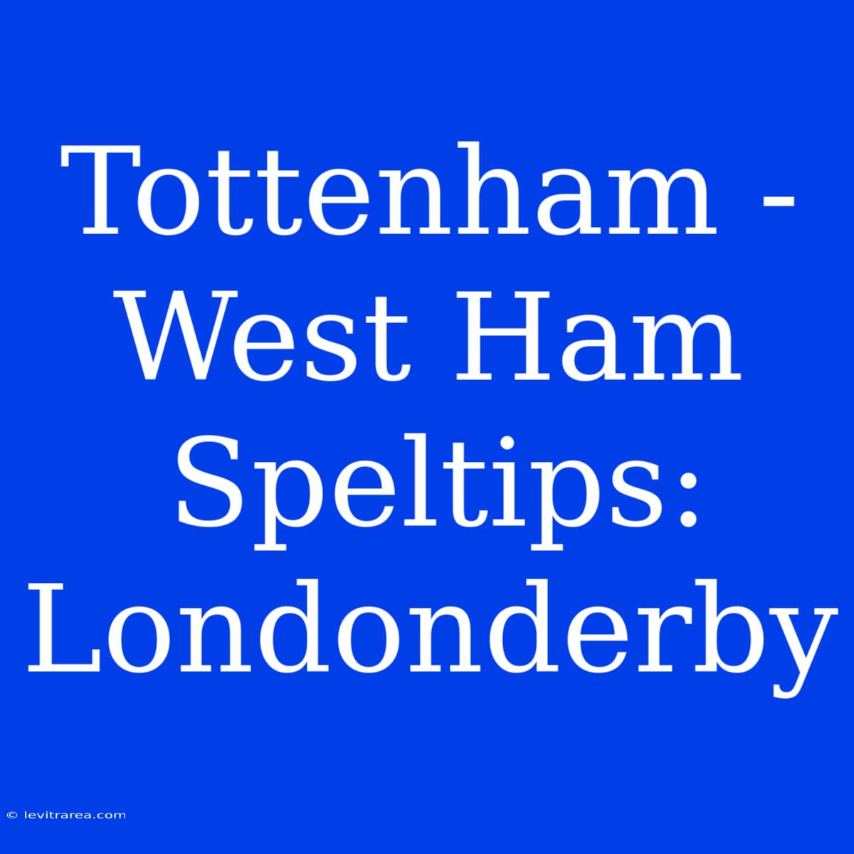 Tottenham - West Ham Speltips: Londonderby