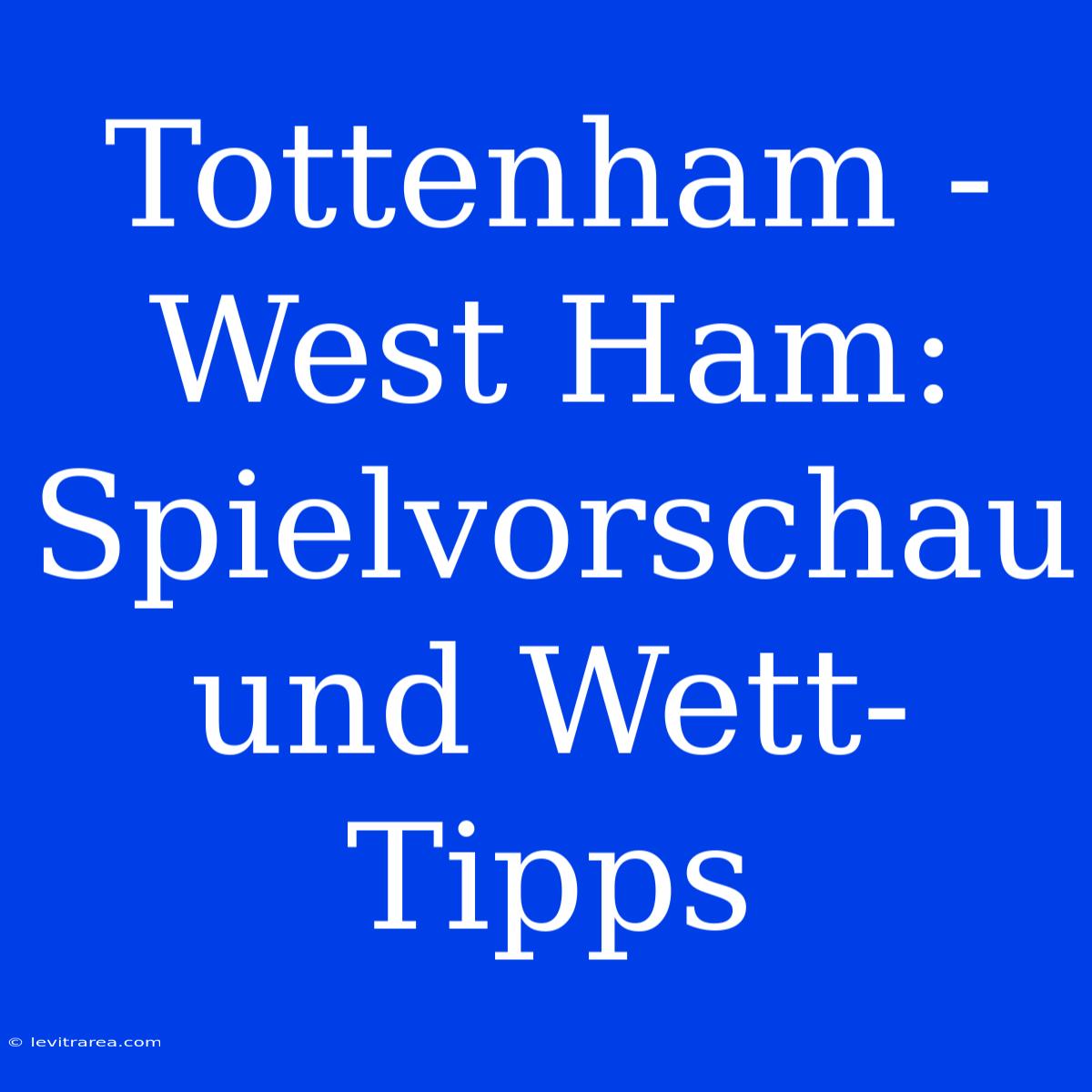 Tottenham - West Ham: Spielvorschau Und Wett-Tipps