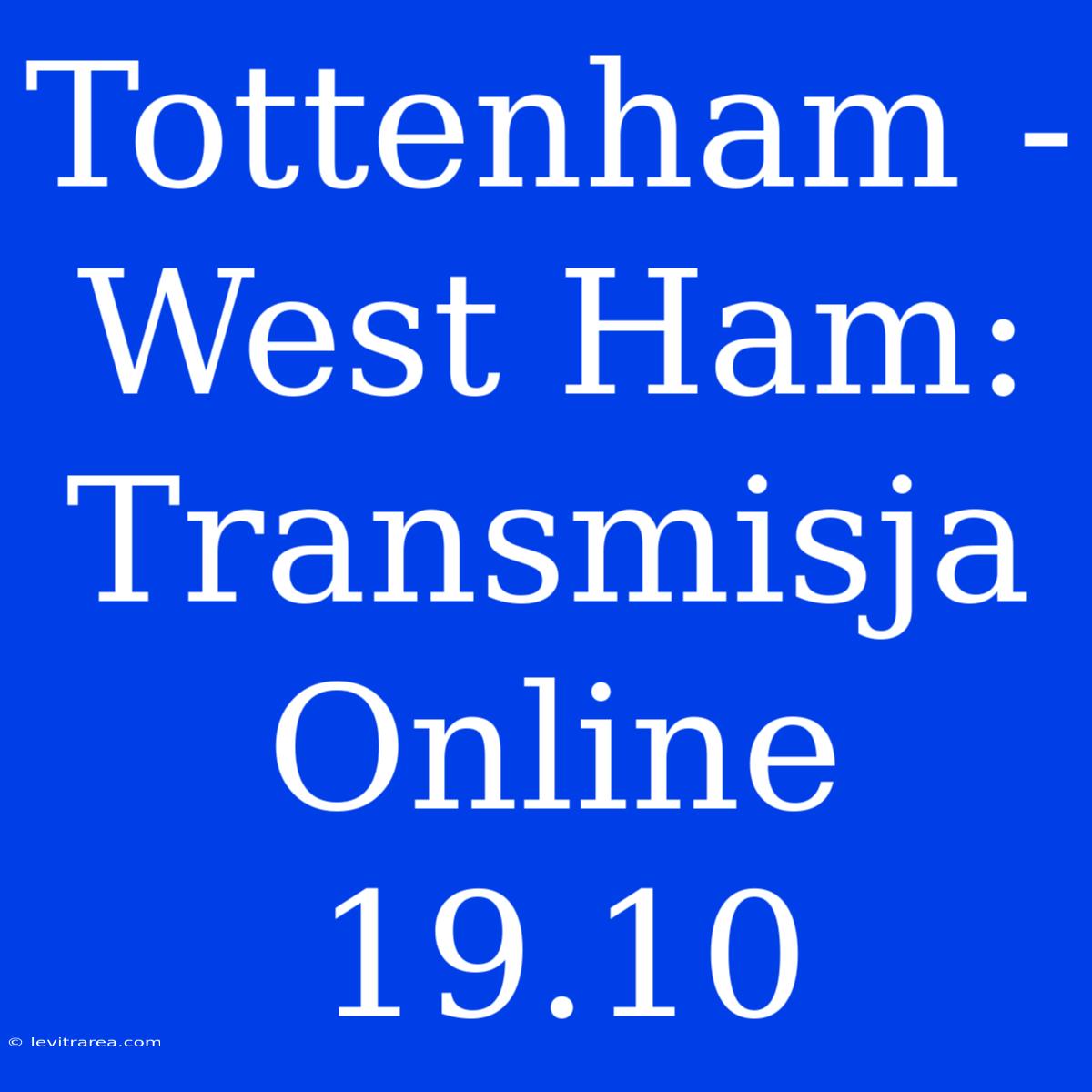 Tottenham - West Ham: Transmisja Online 19.10