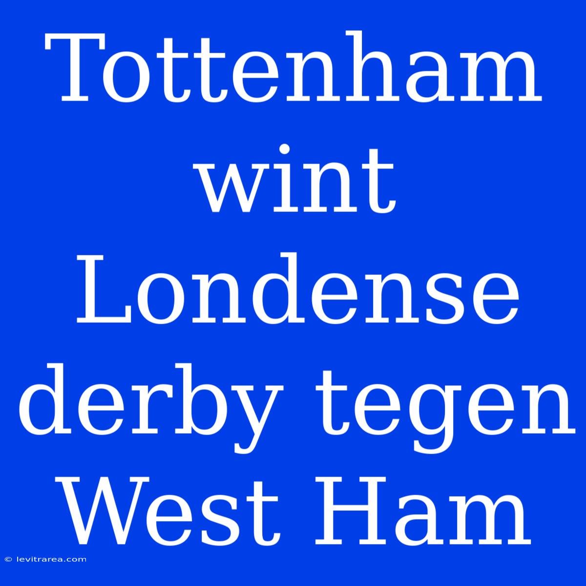 Tottenham Wint Londense Derby Tegen West Ham