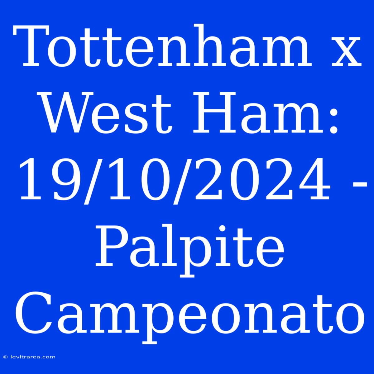 Tottenham X West Ham: 19/10/2024 - Palpite Campeonato