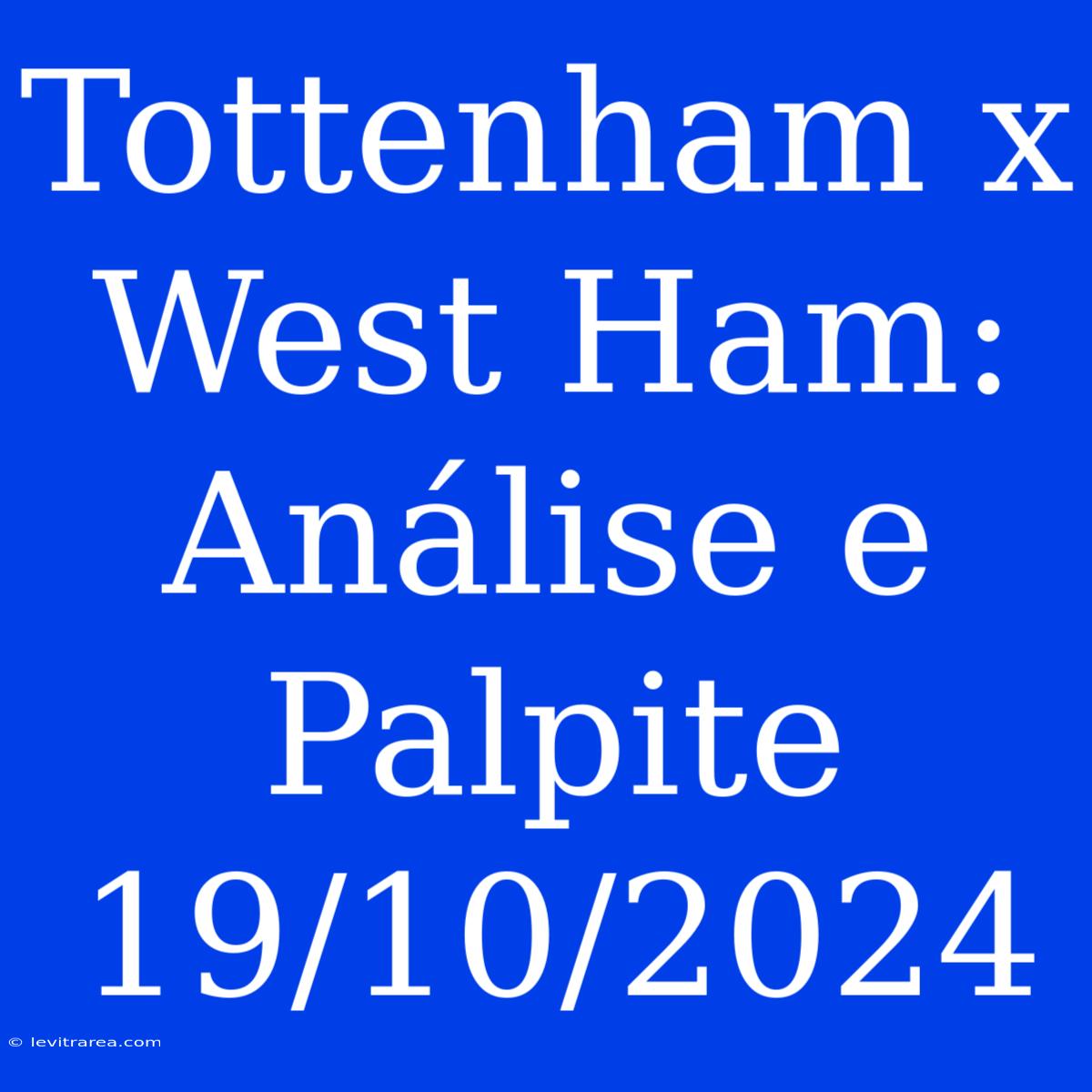 Tottenham X West Ham: Análise E Palpite 19/10/2024