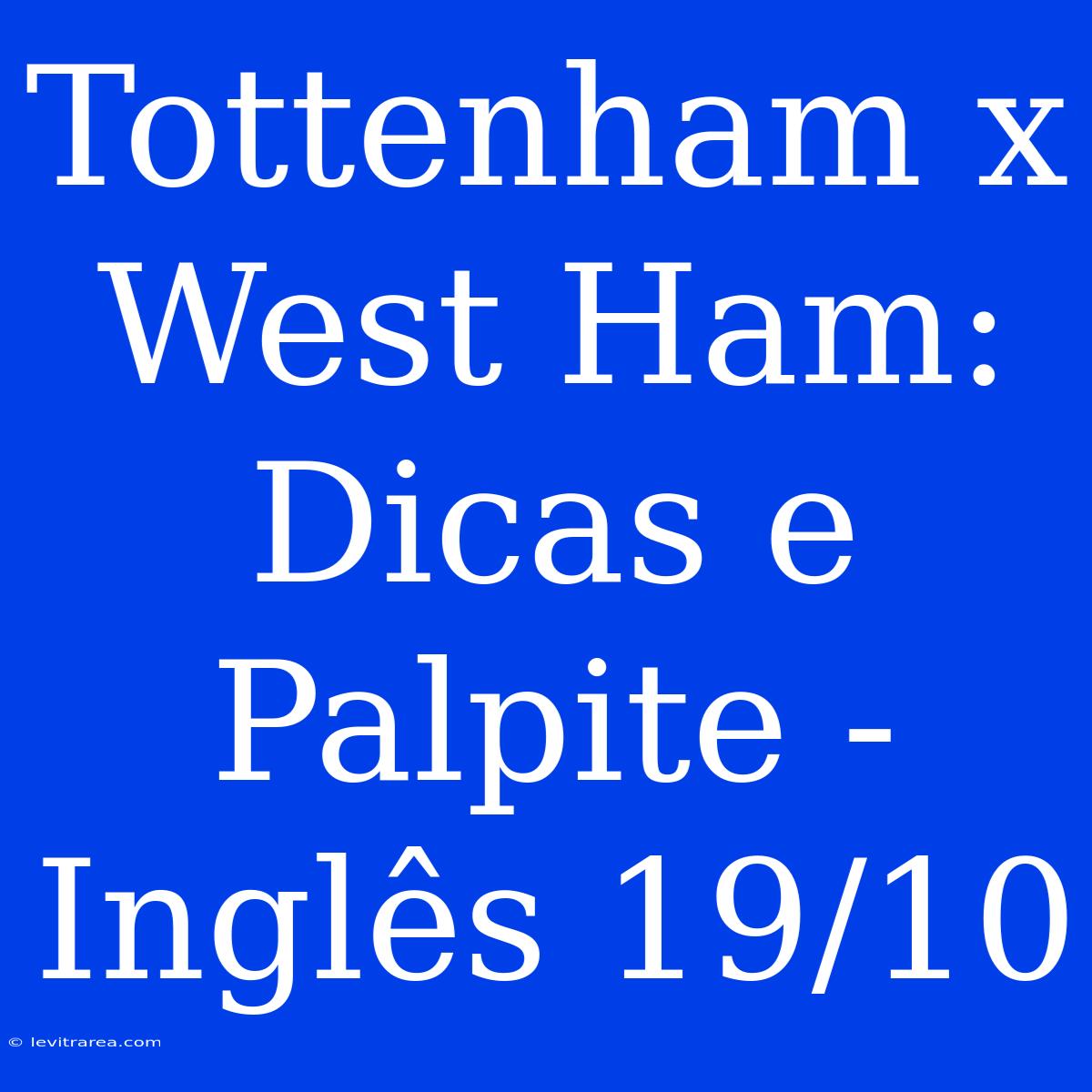 Tottenham X West Ham: Dicas E Palpite - Inglês 19/10 