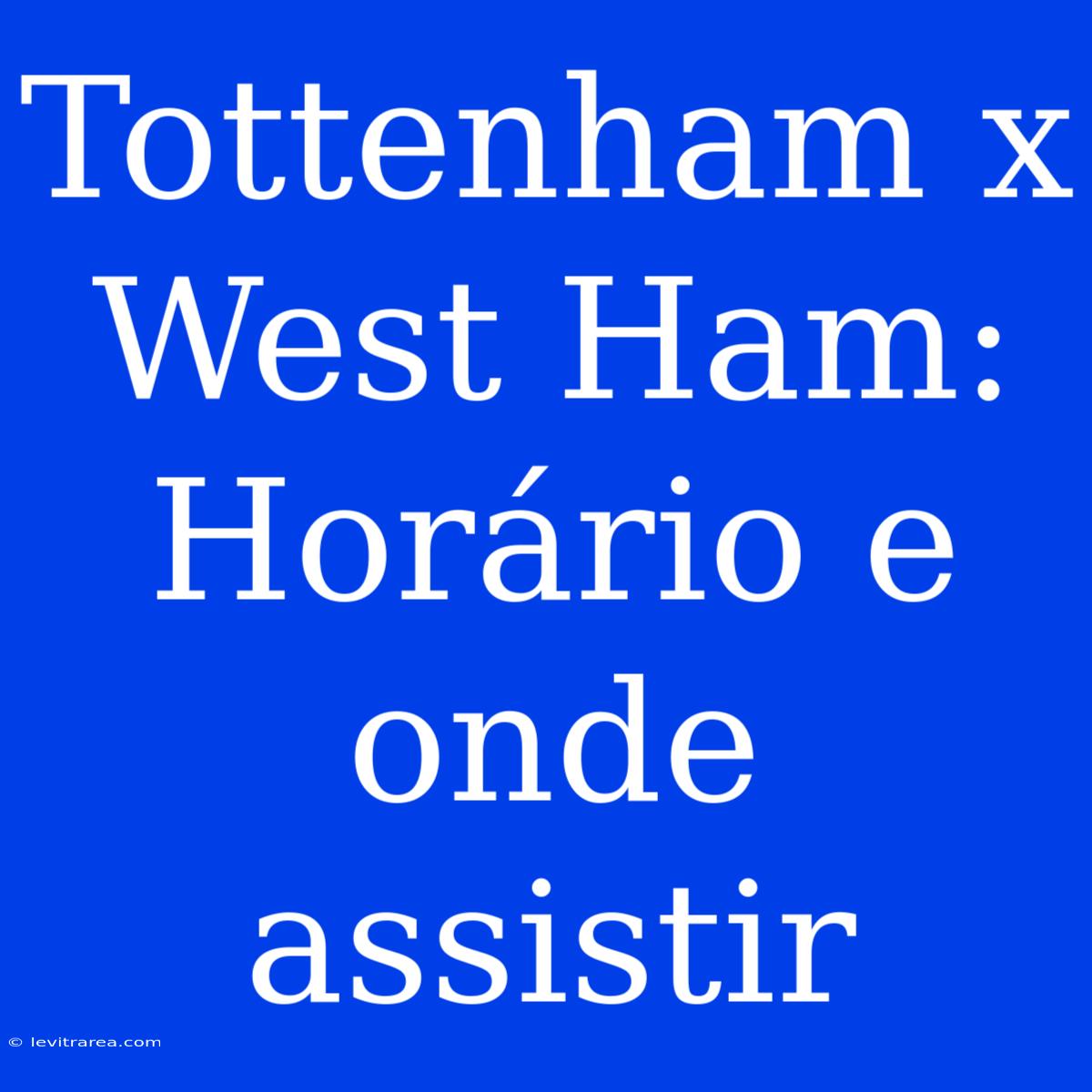 Tottenham X West Ham: Horário E Onde Assistir