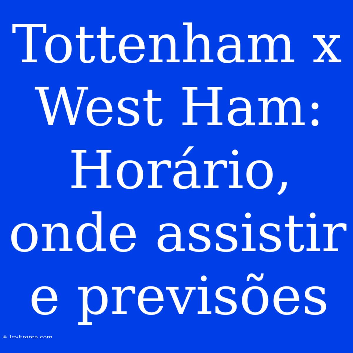 Tottenham X West Ham: Horário, Onde Assistir E Previsões