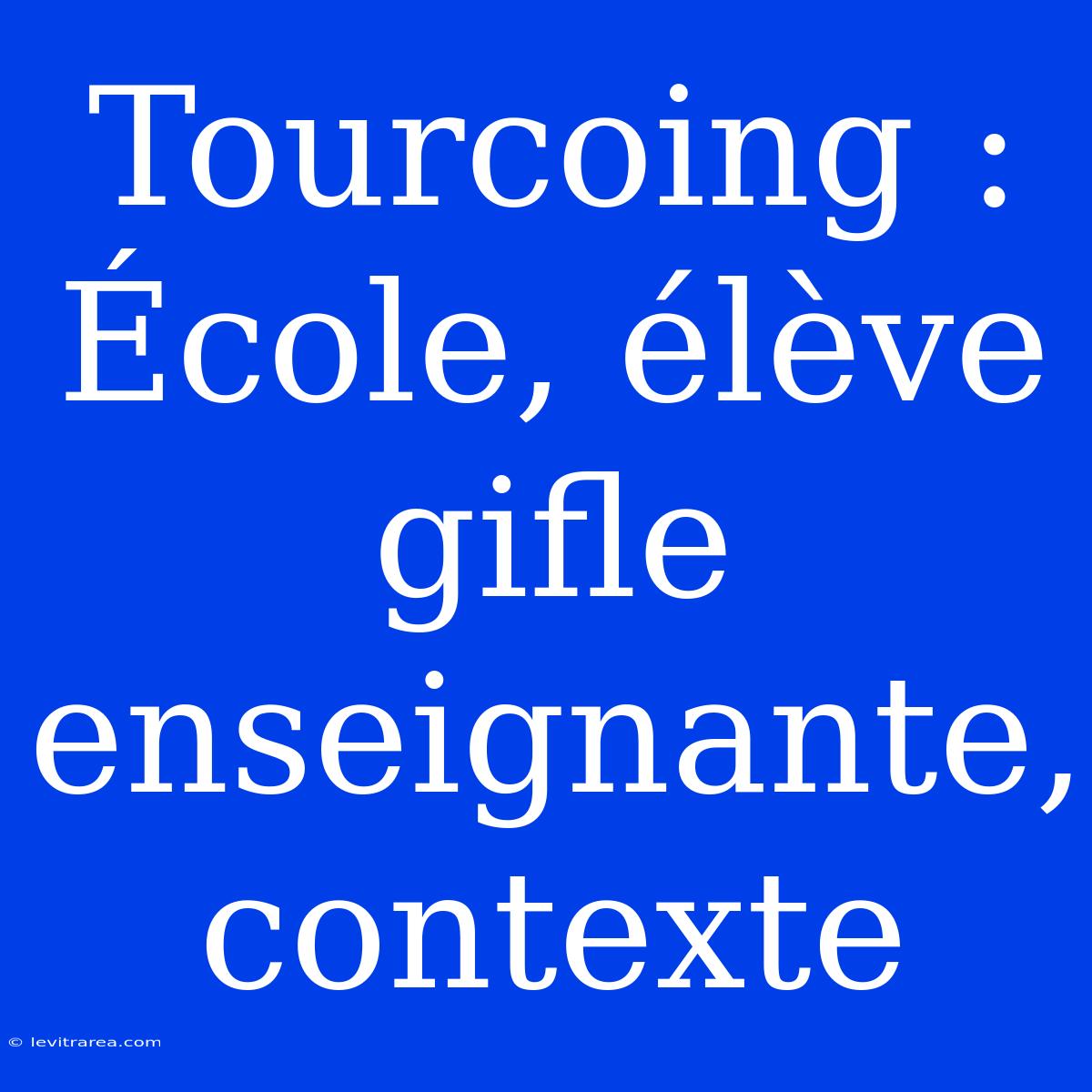 Tourcoing : École, Élève Gifle Enseignante, Contexte