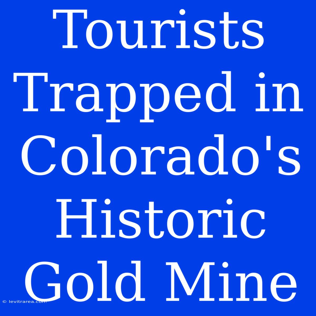 Tourists Trapped In Colorado's Historic Gold Mine