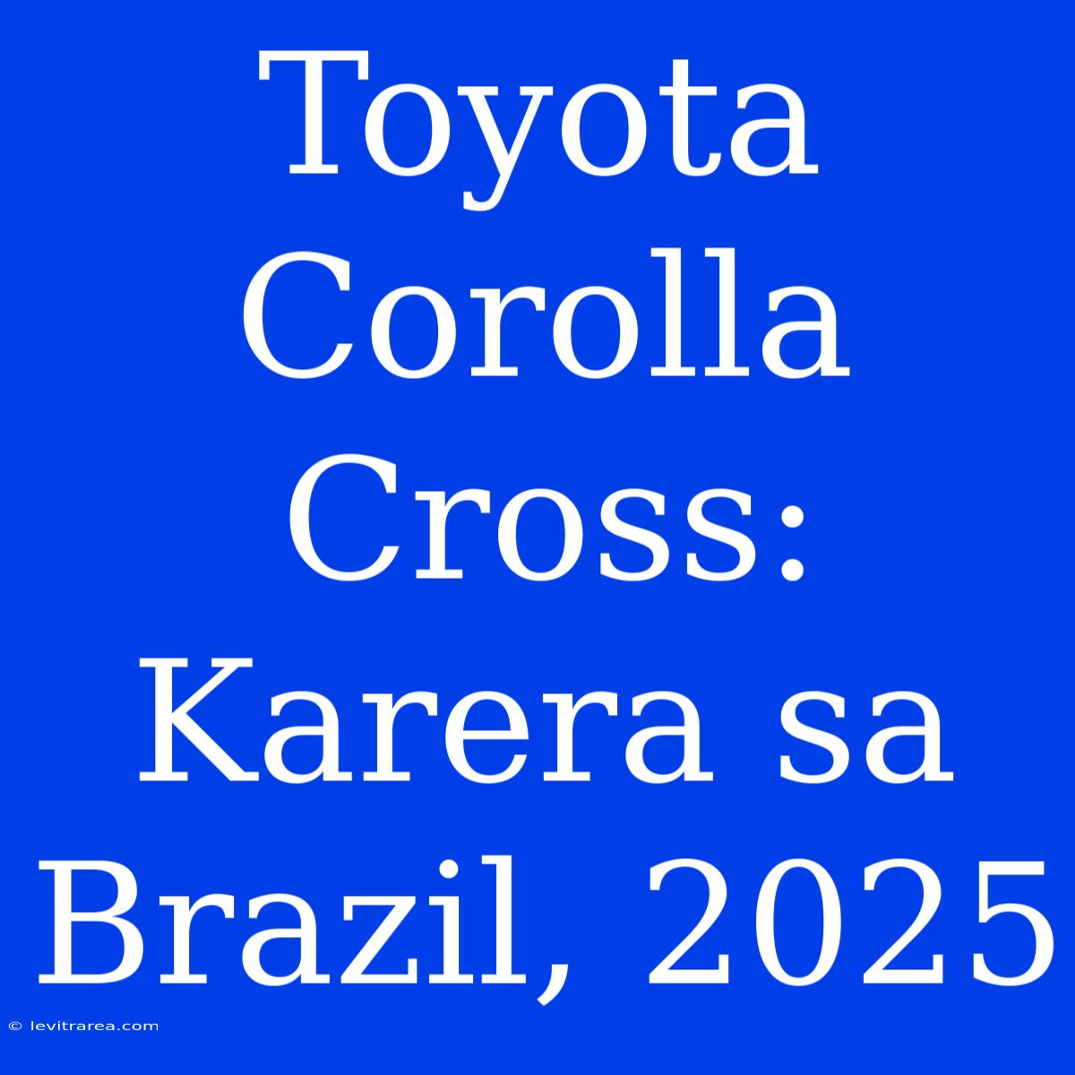 Toyota Corolla Cross: Karera Sa Brazil, 2025