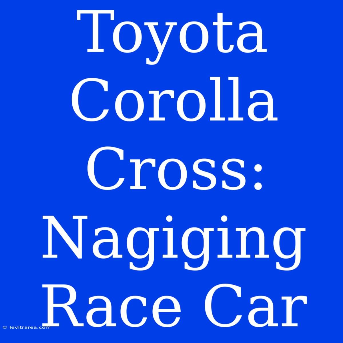 Toyota Corolla Cross: Nagiging Race Car 