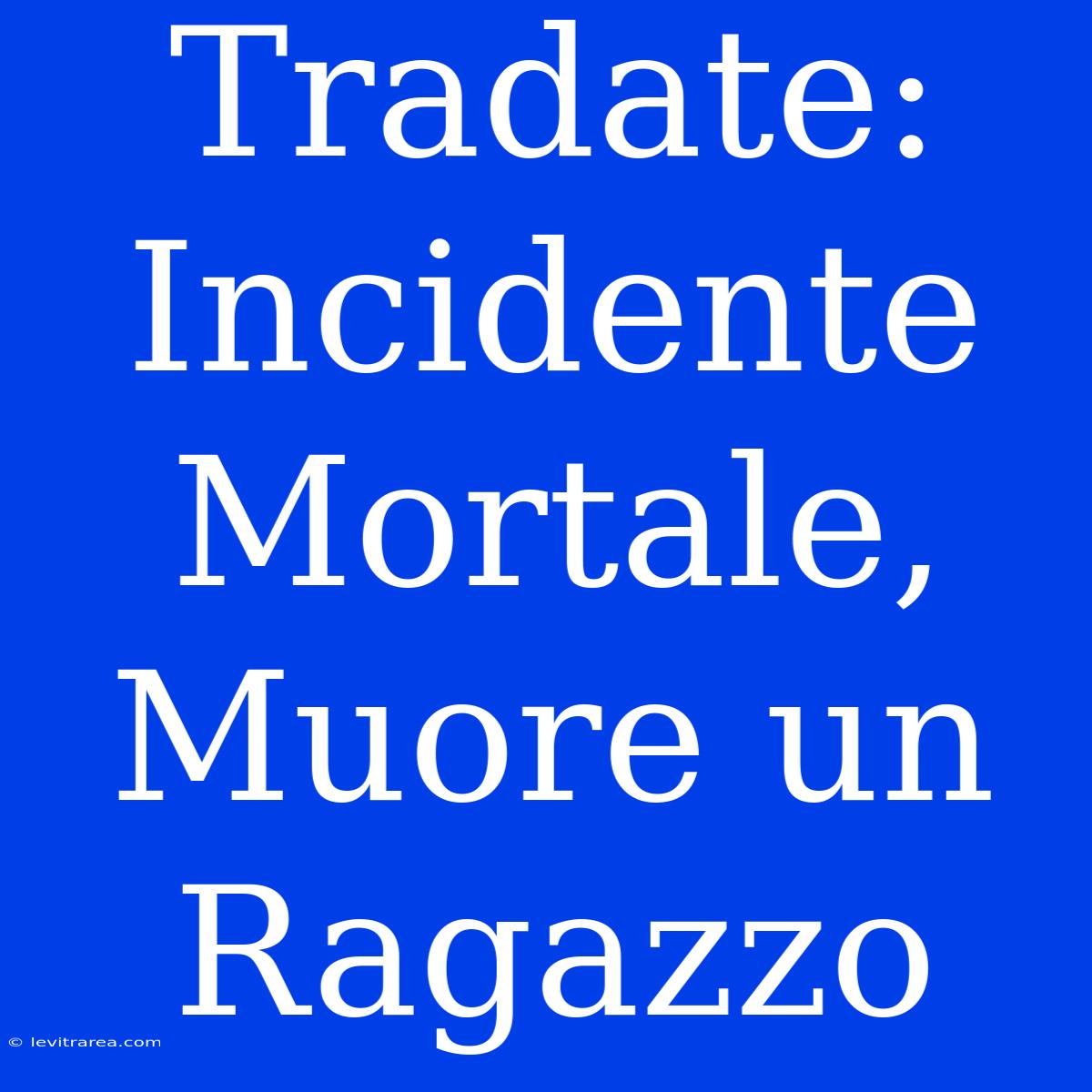 Tradate: Incidente Mortale, Muore Un Ragazzo