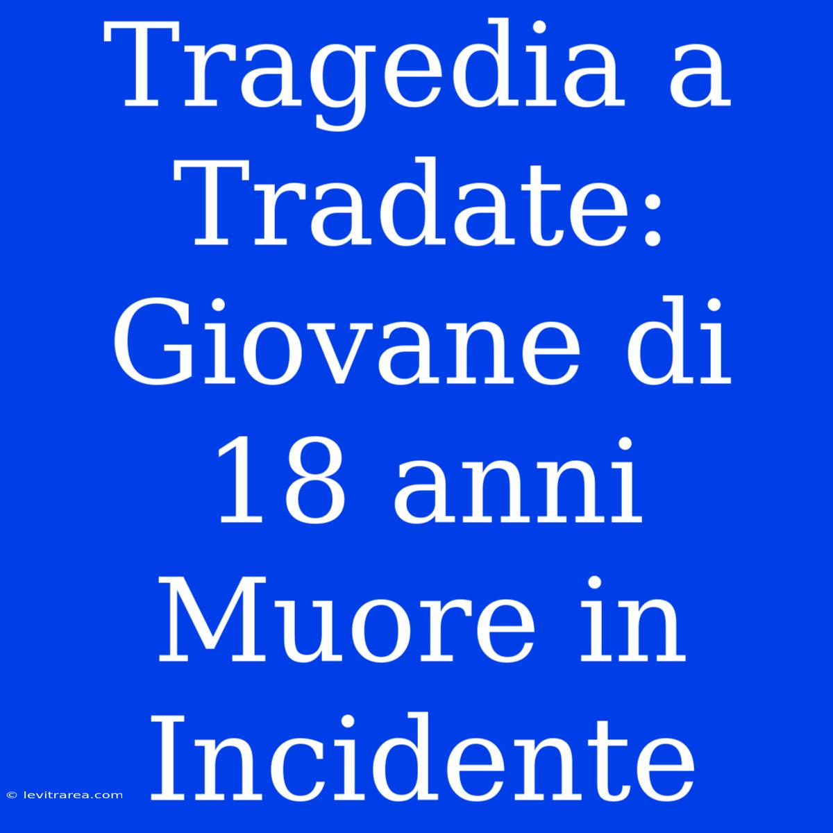 Tragedia A Tradate: Giovane Di 18 Anni Muore In Incidente