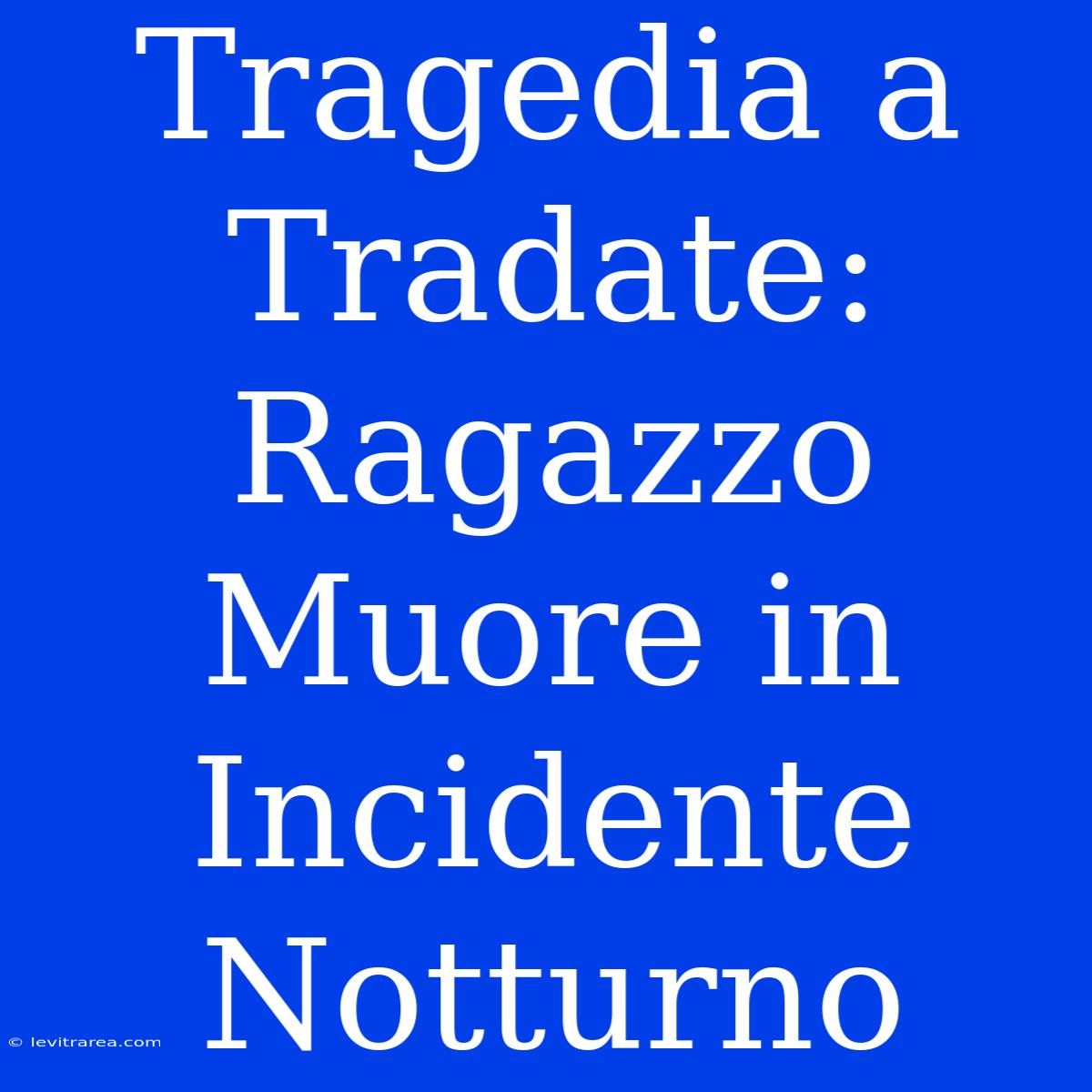 Tragedia A Tradate: Ragazzo Muore In Incidente Notturno