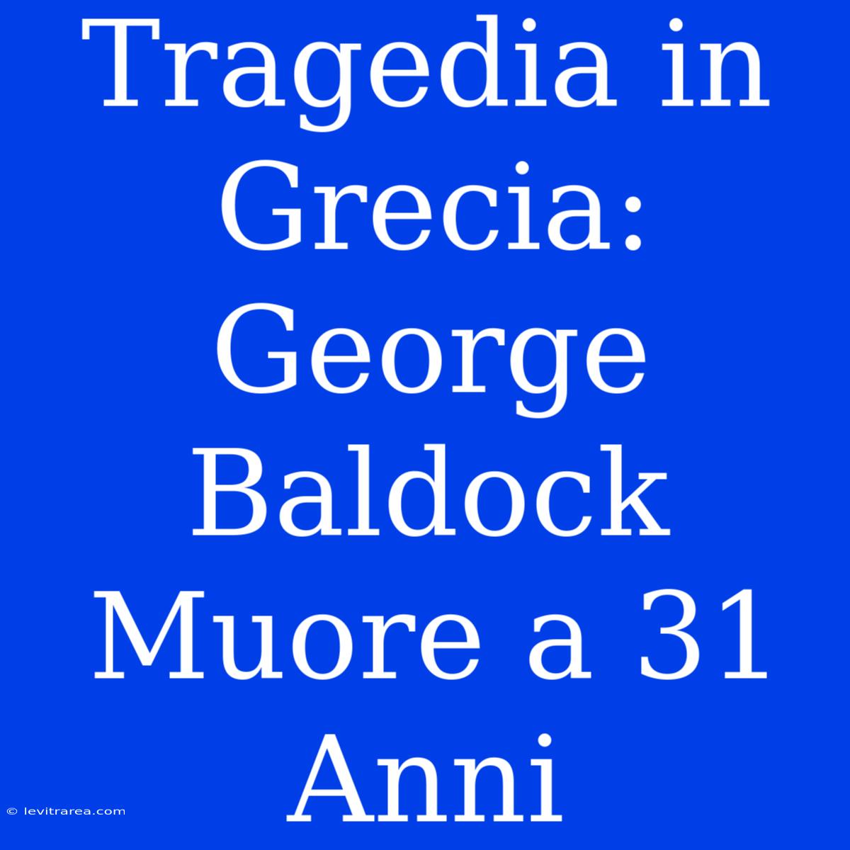 Tragedia In Grecia: George Baldock Muore A 31 Anni