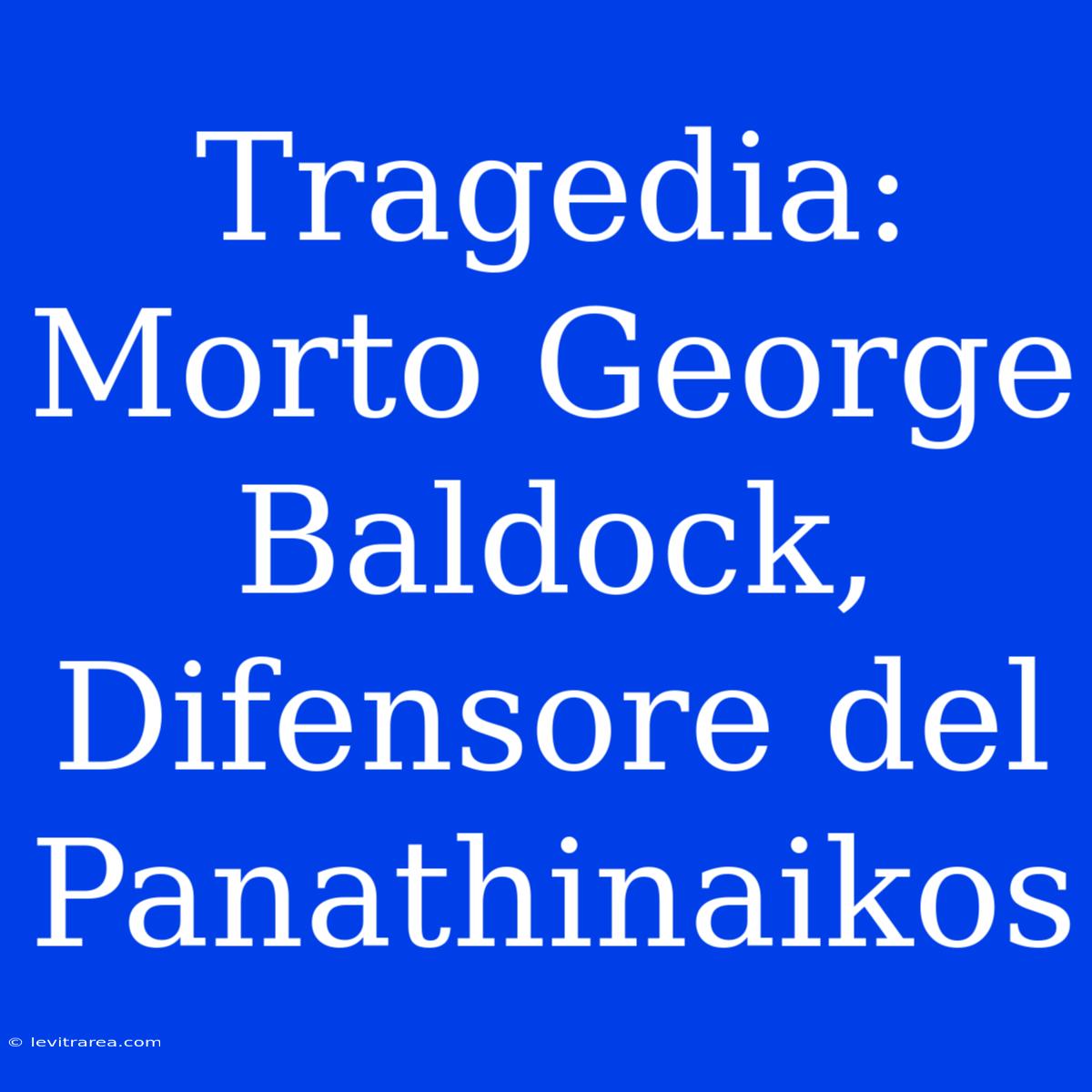 Tragedia: Morto George Baldock, Difensore Del Panathinaikos