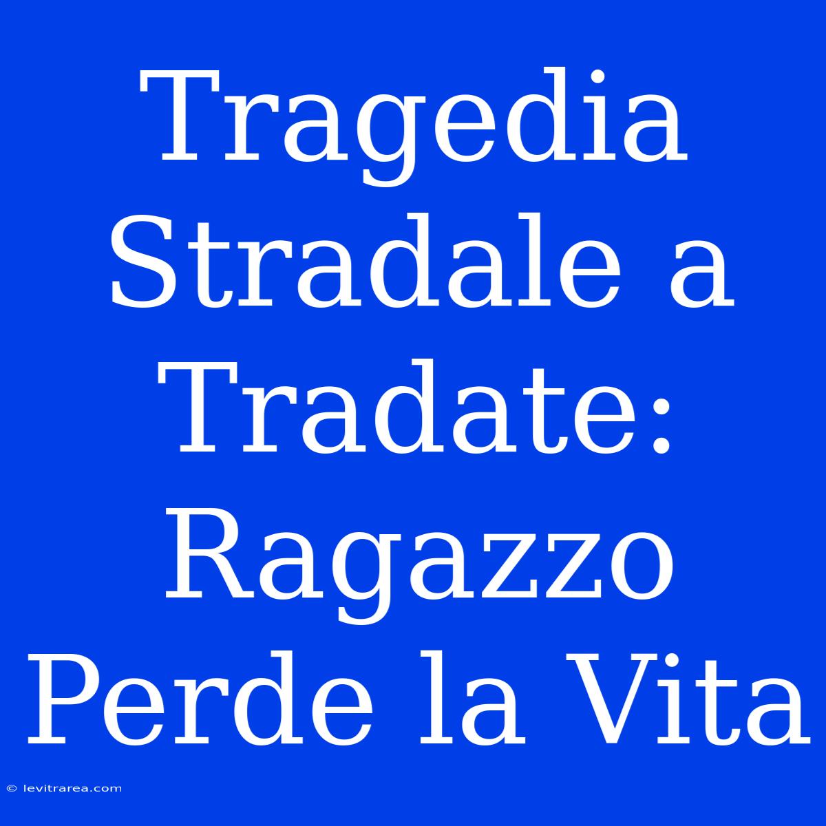 Tragedia Stradale A Tradate: Ragazzo Perde La Vita