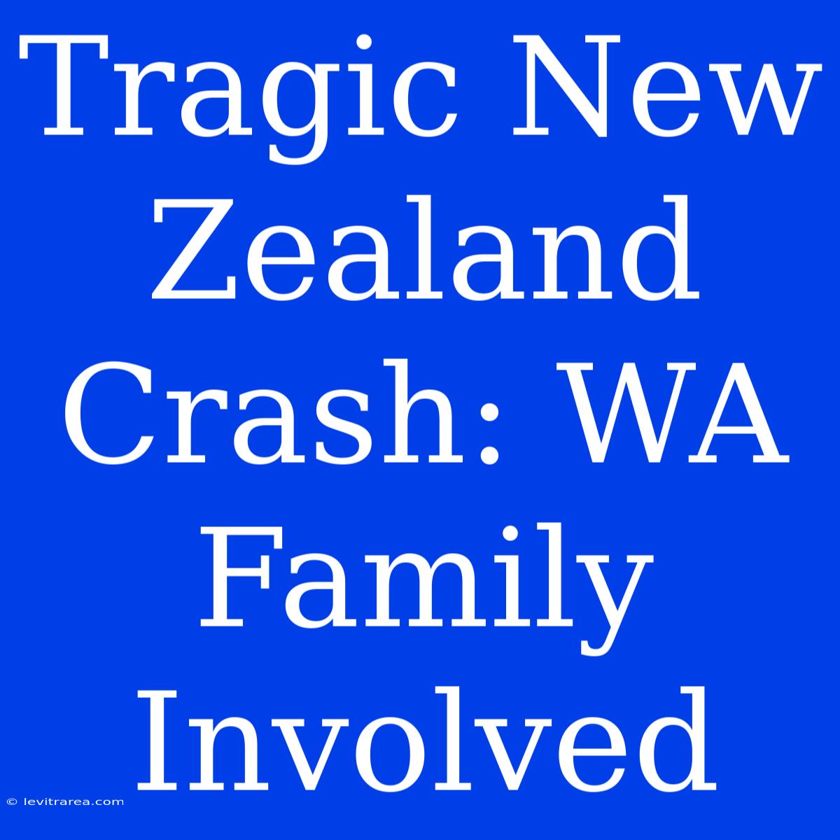 Tragic New Zealand Crash: WA Family Involved