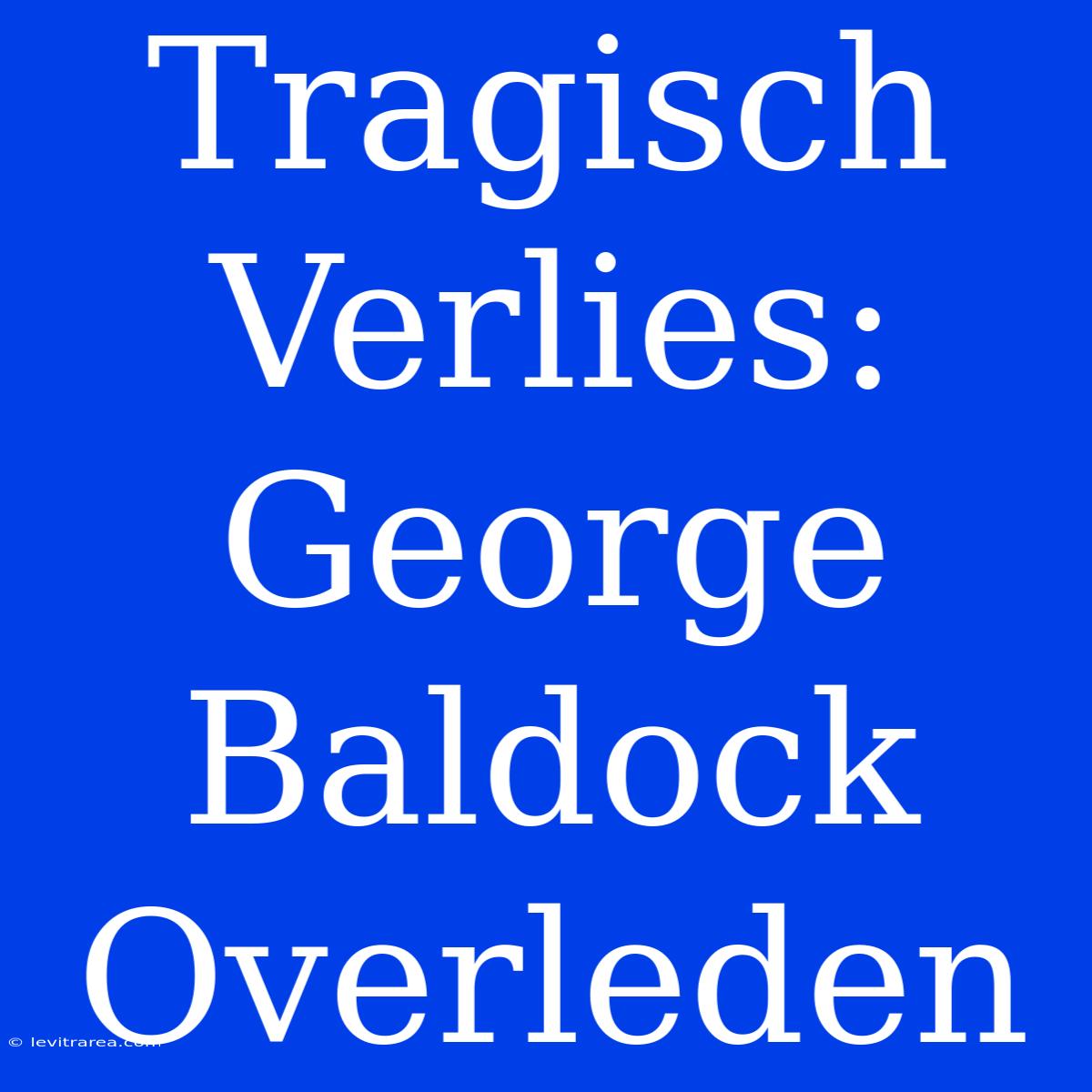 Tragisch Verlies: George Baldock Overleden