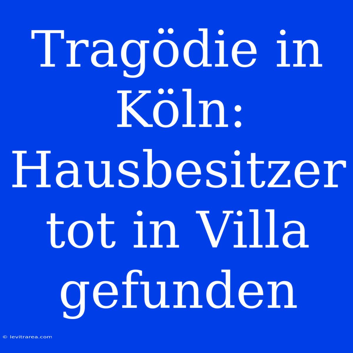 Tragödie In Köln: Hausbesitzer Tot In Villa Gefunden