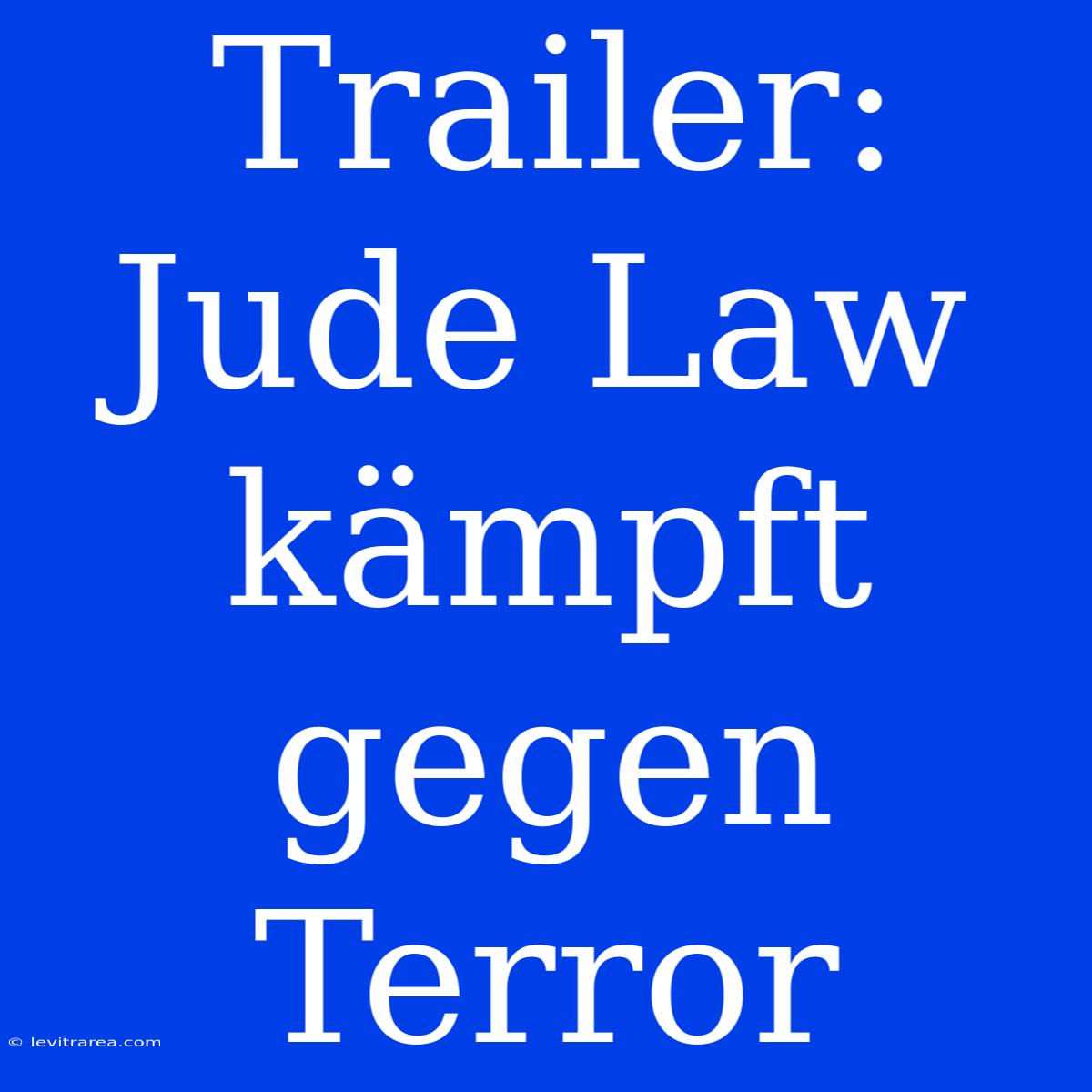 Trailer: Jude Law Kämpft Gegen Terror